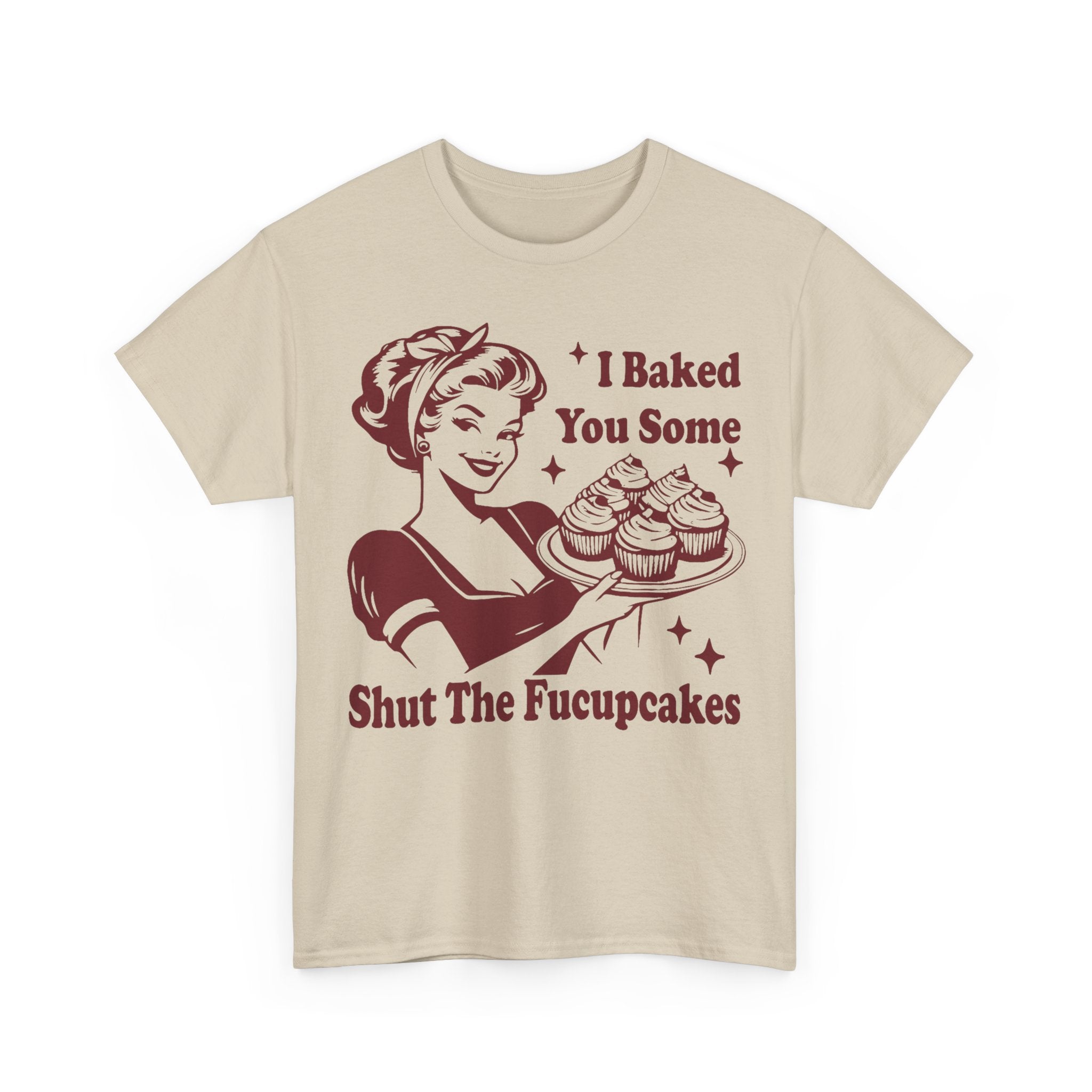 I Baked You Some Shut The Fucupcakes - Offensive Valentine Gift Tee Shirt - Funny Rude Adult T-Shirt