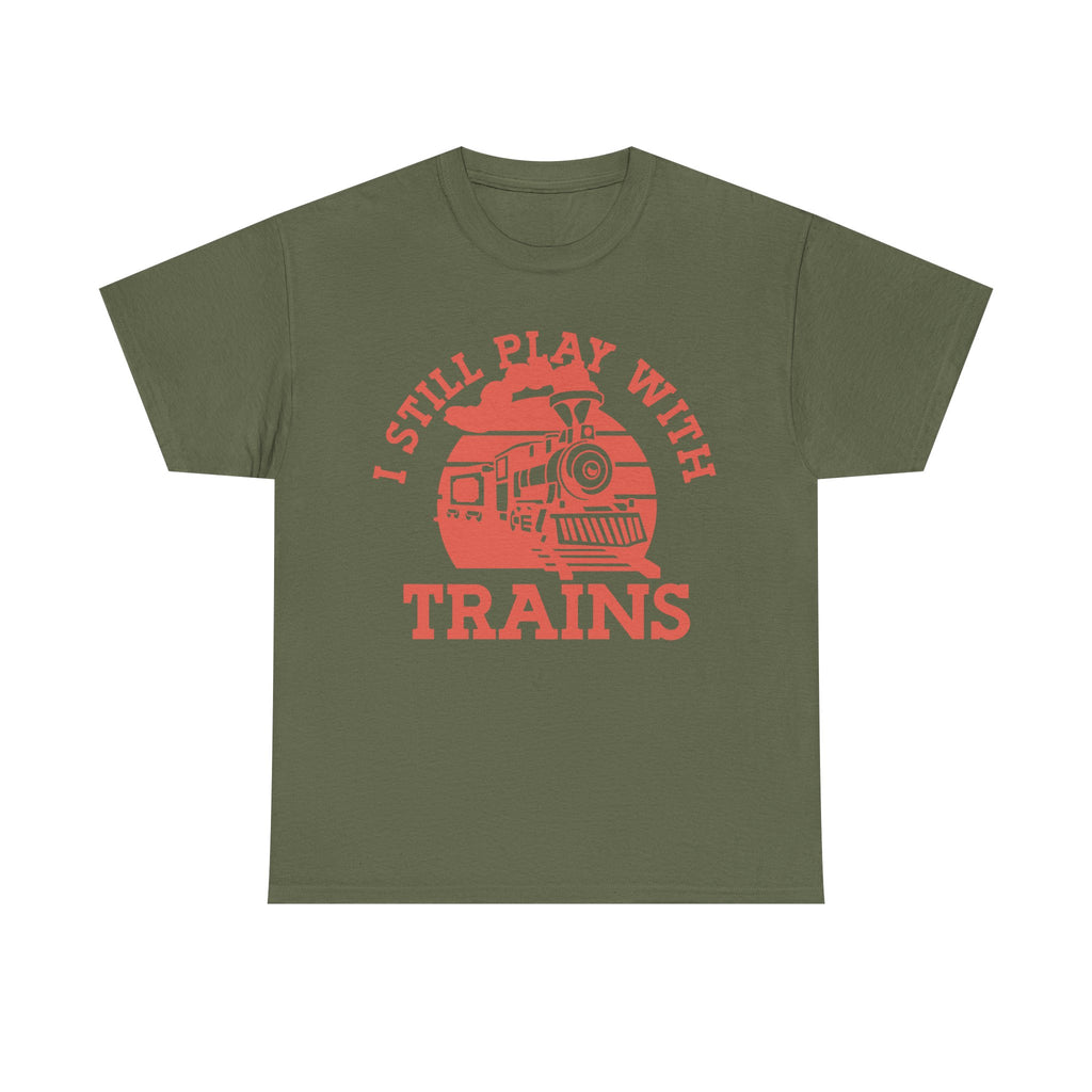 I Still Play With Trains - Funny Tee Shirt For Train Set Enthusiast - Gift T-Shirt For Dad Grandad