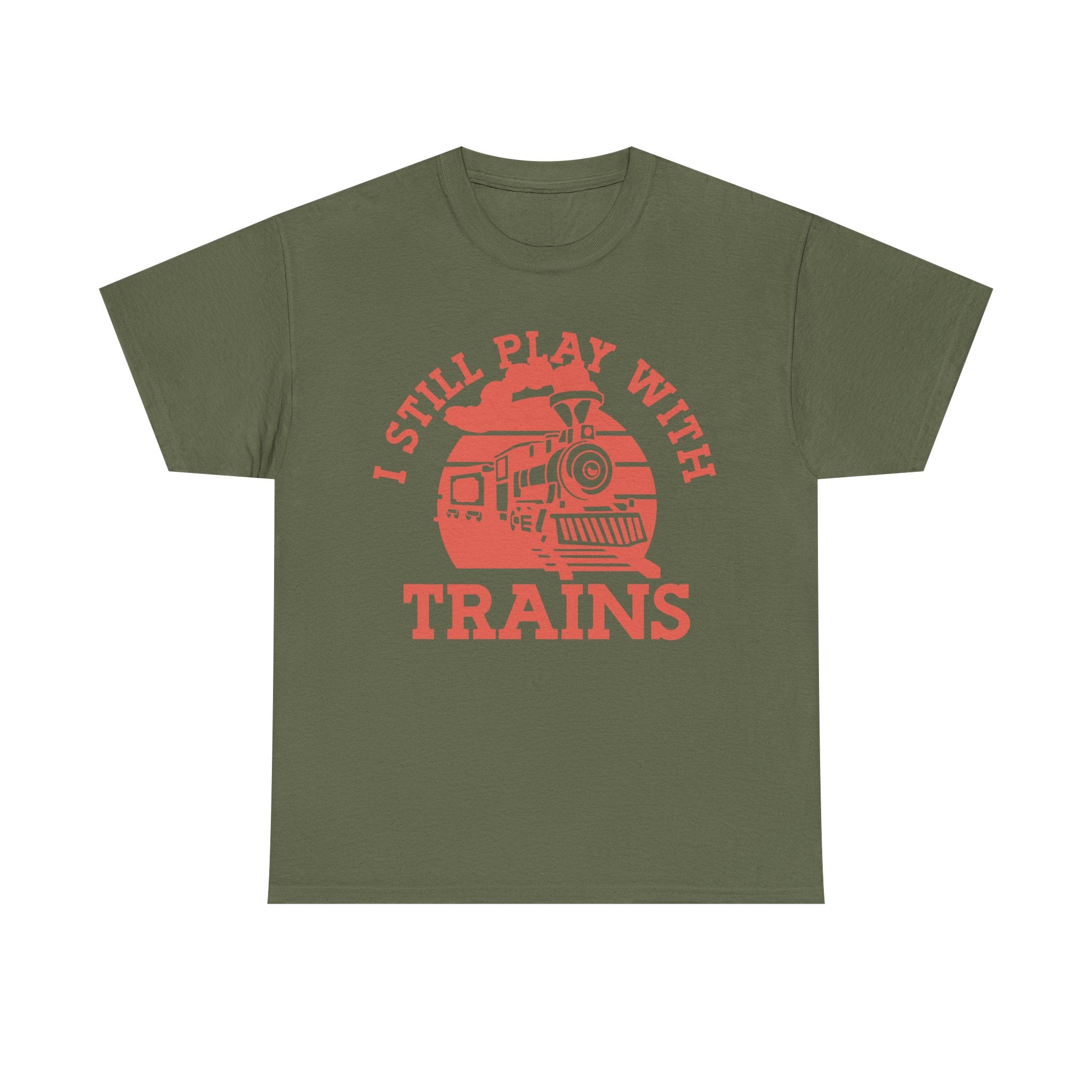 I Still Play With Trains - Funny Tee Shirt For Train Set Enthusiast - Gift T-Shirt For Dad Grandad