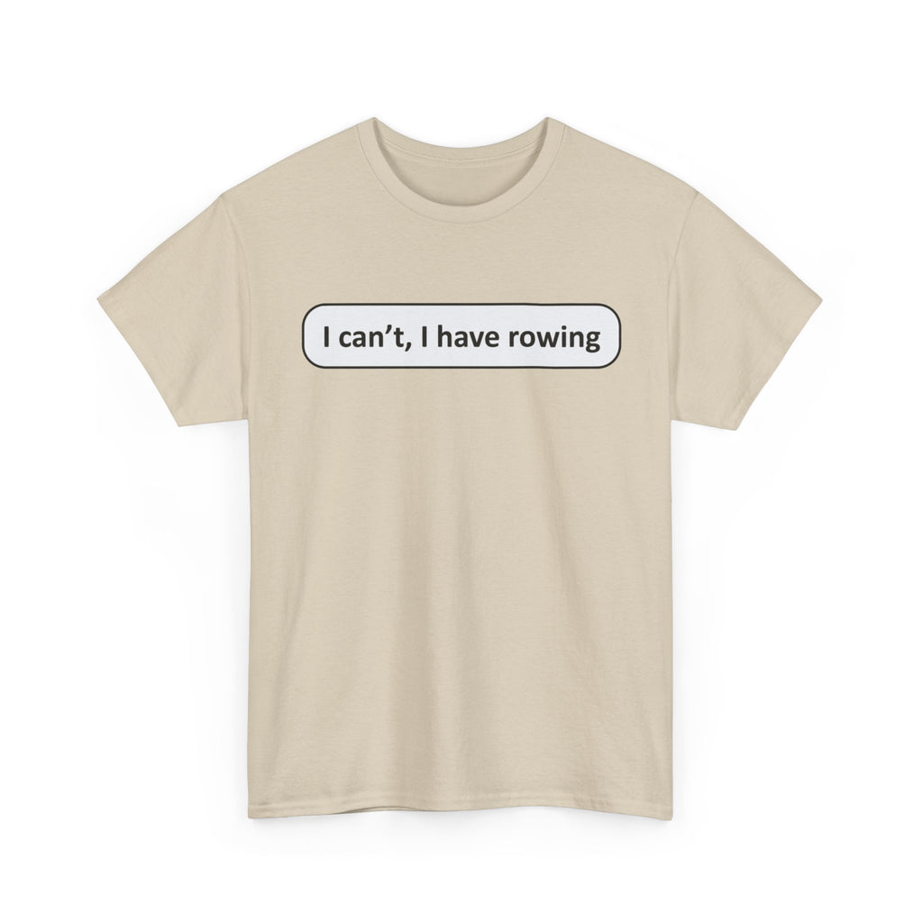 Funny Rowing Tee Shirt - I Cant I Have Rowing - T-Shirt Gift For Rowers - Birthday Present for Rower