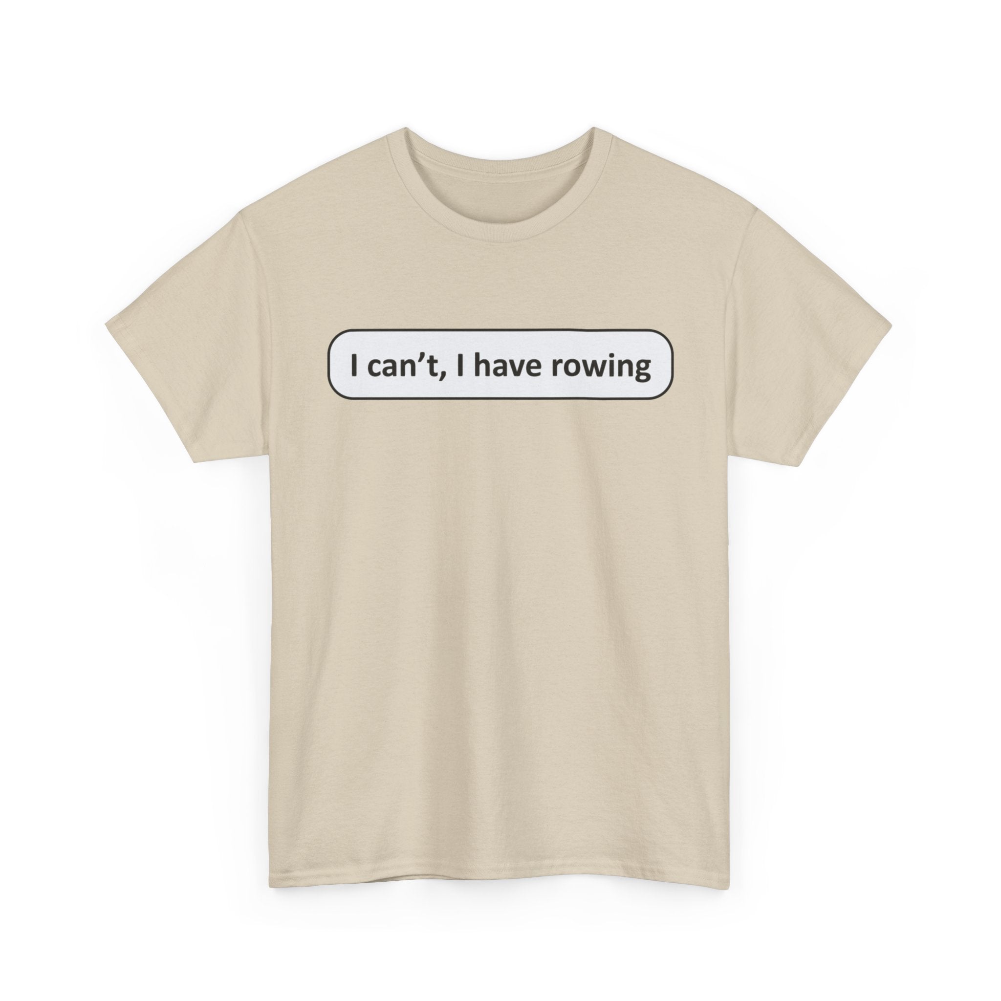 Funny Rowing Tee Shirt - I Cant I Have Rowing - T-Shirt Gift For Rowers - Birthday Present for Rower