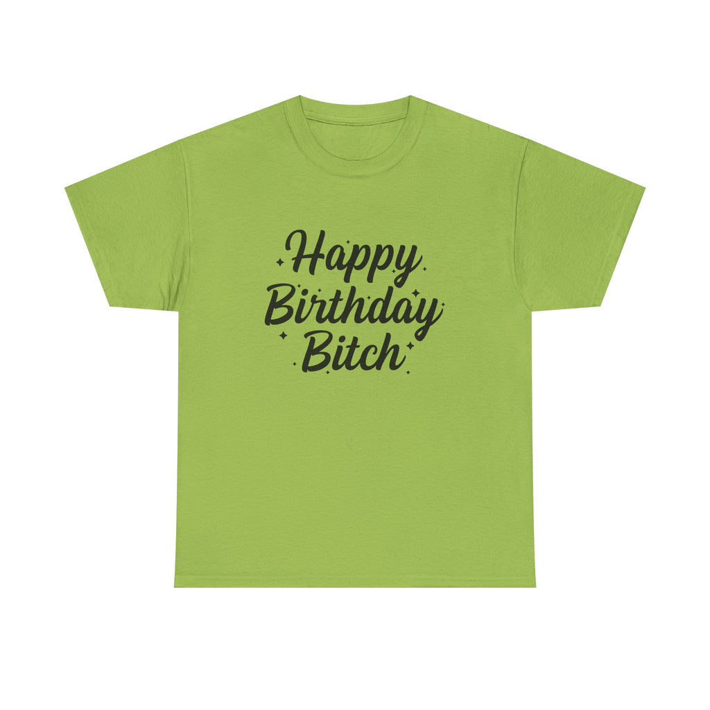 Birthday Tee Shirt - Happy Birthday Bitch - Funny Adult Graphic T-Shirt Gift
