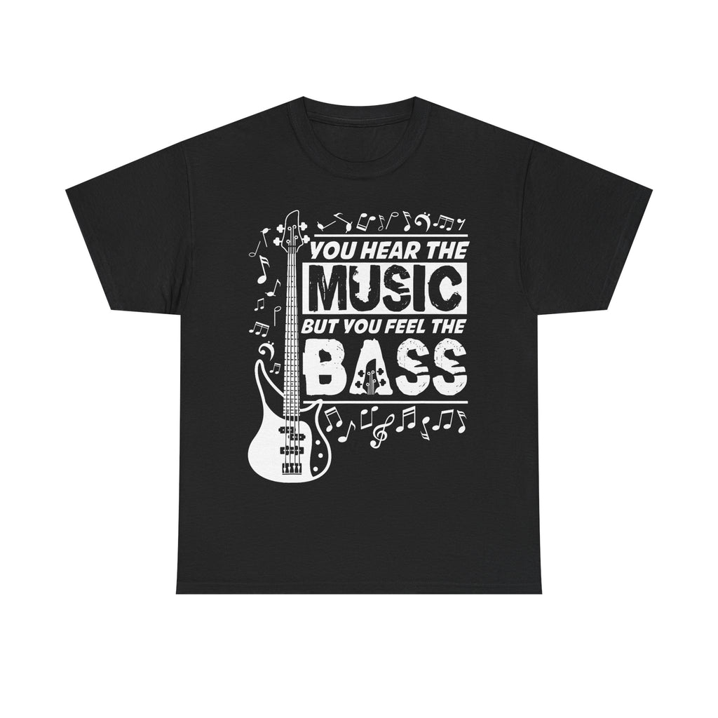 You Hear The Music But You Feel The Bass Bass Guitar T-Shirt - Funny Bassist Tee Shirt Gift