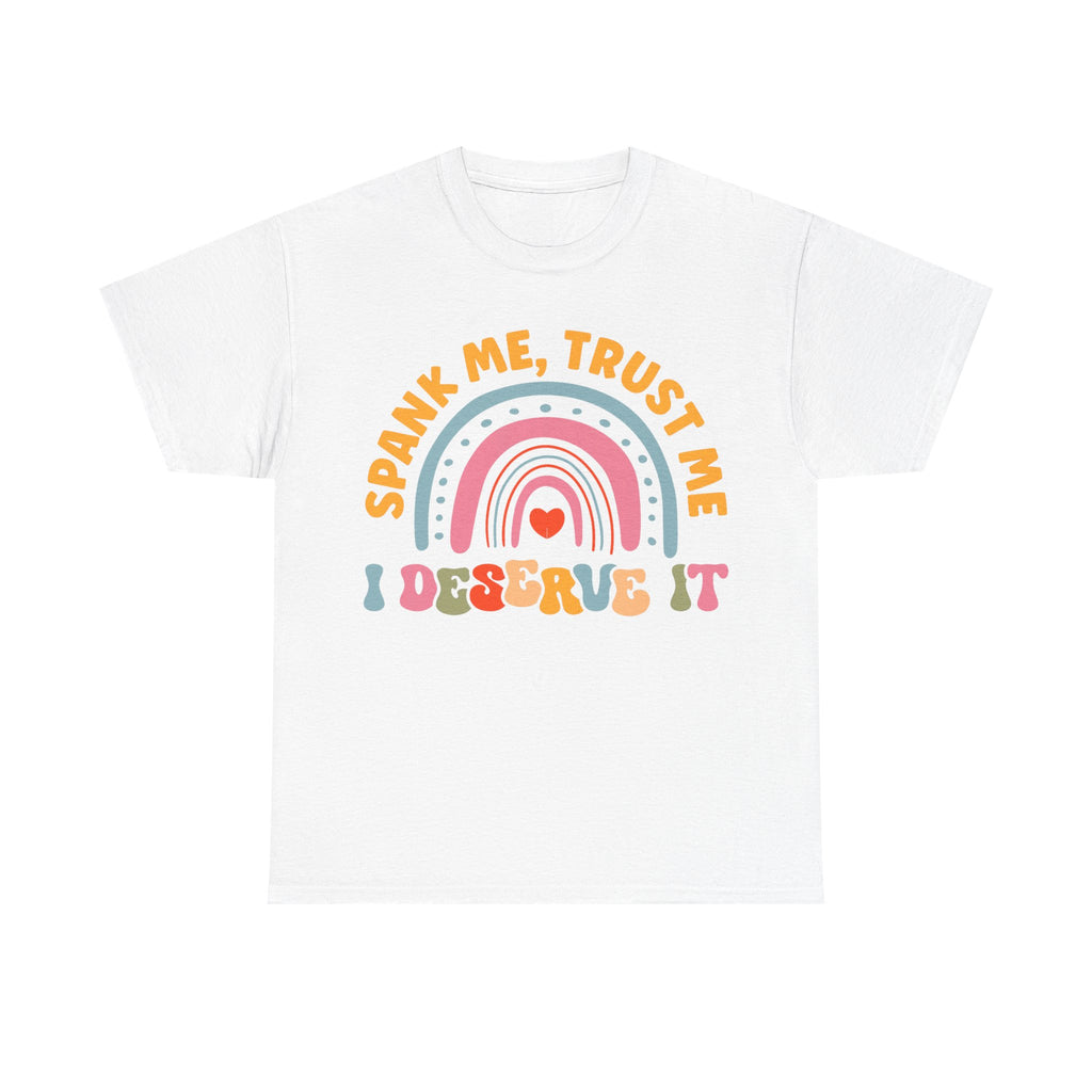 Funny Graphic Tee Shirt - Spank Me Trust Me I Deserve It - Rude Offensive Gift T-Shirt