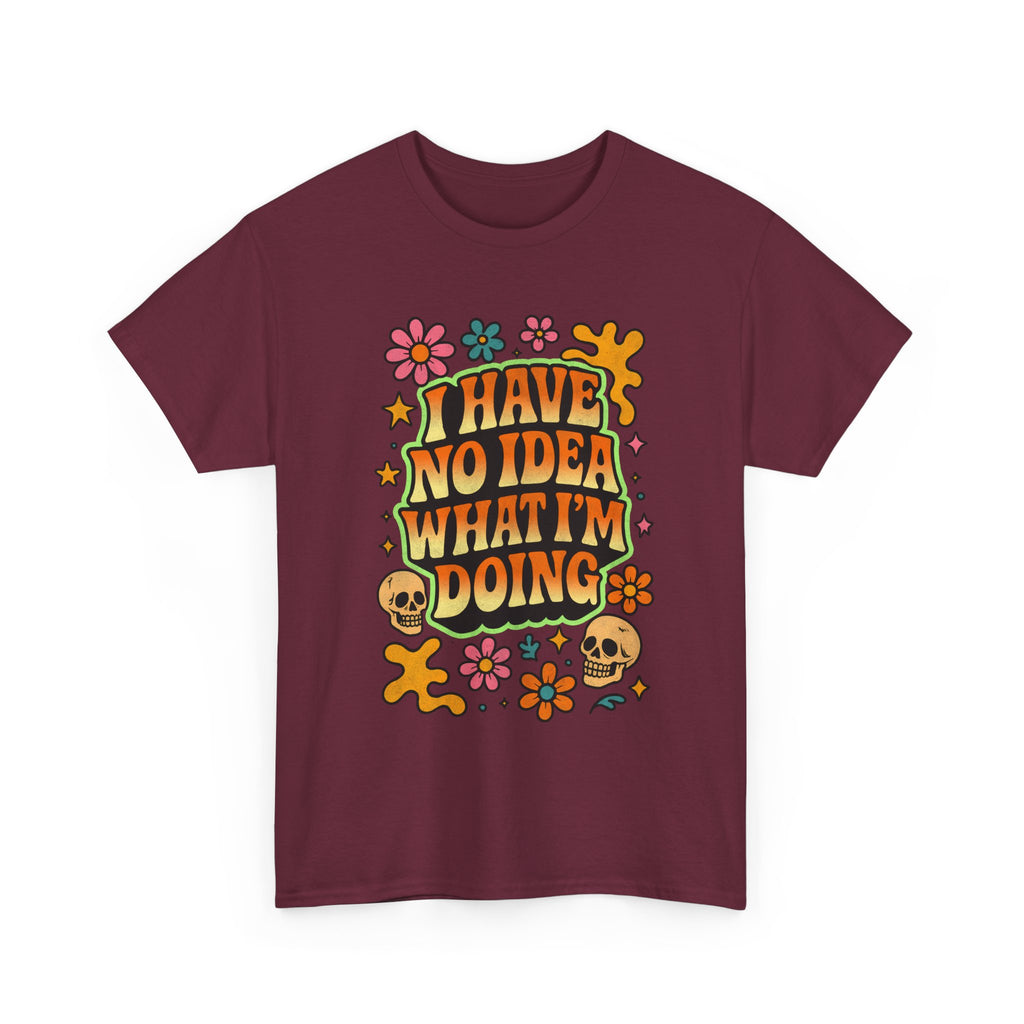 Retro Floral Tee — "I Have No Idea What I'm Doing" Funny Graphic T-Shirt Gift - NEW