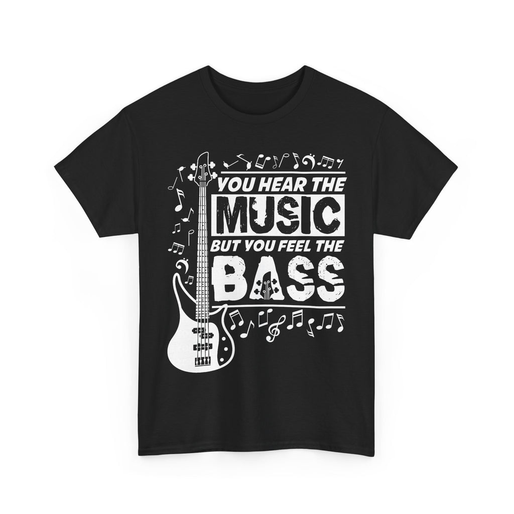 You Hear The Music But You Feel The Bass Bass Guitar T-Shirt - Funny Bassist Tee Shirt Gift