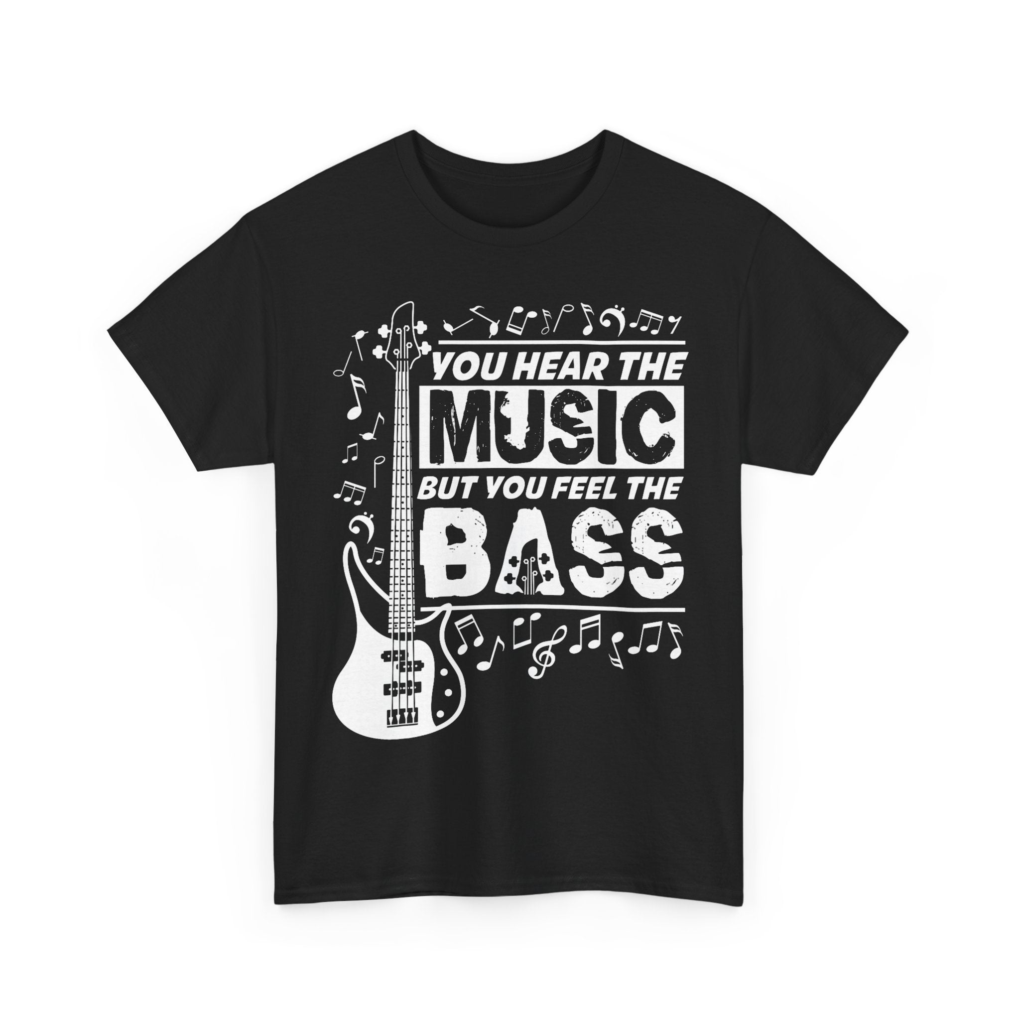 You Hear The Music But You Feel The Bass Bass Guitar T-Shirt - Funny Bassist Tee Shirt Gift