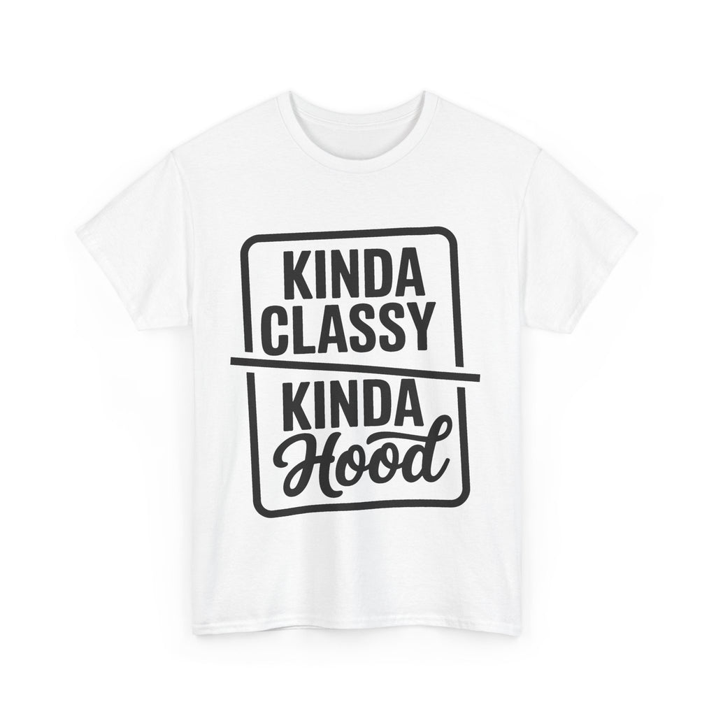 Kinda Classy Kinda Hood Funny T-Shirt - Offensive Rude Adult Tee Shirt Gift