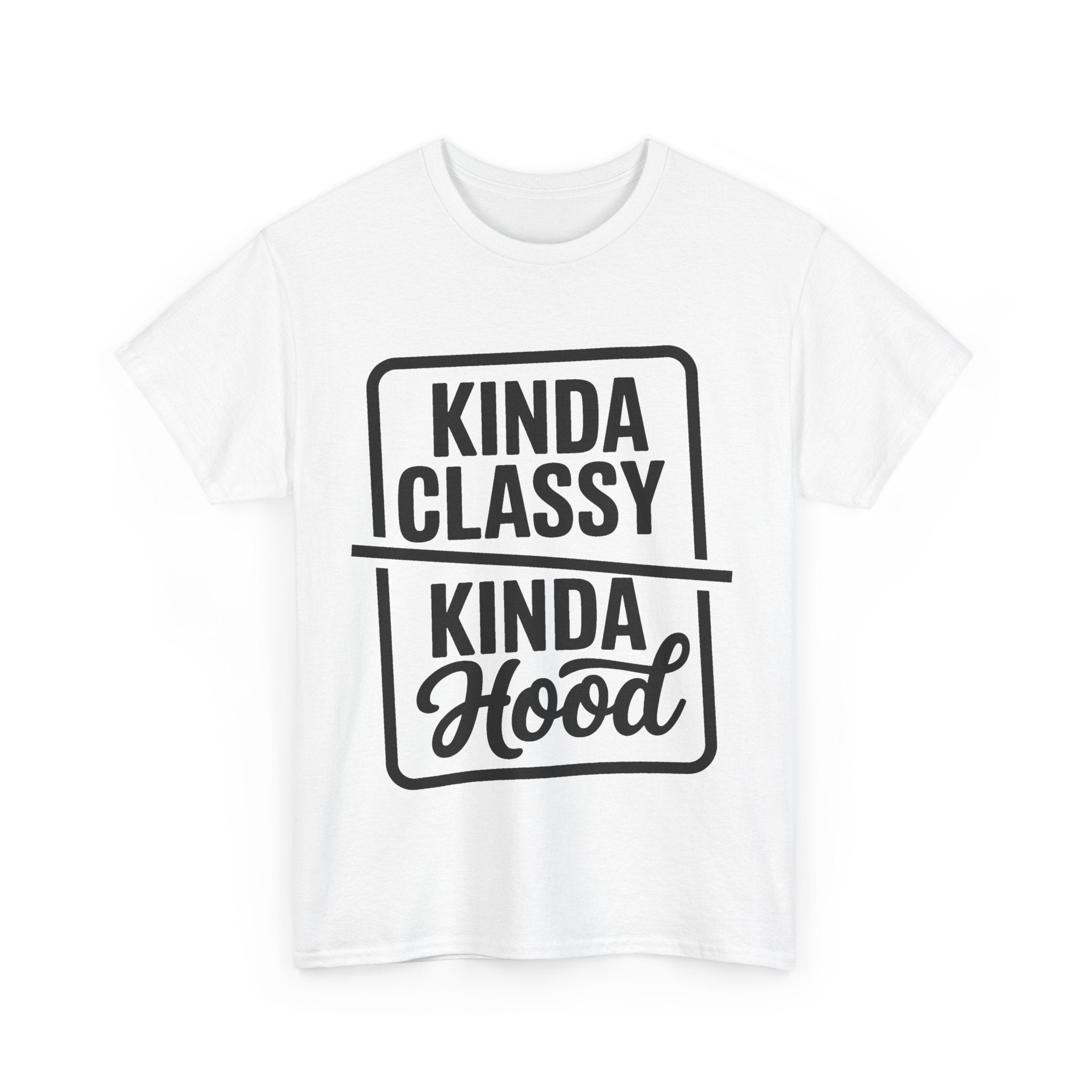 Kinda Classy Kinda Hood Funny T-Shirt - Offensive Rude Adult Tee Shirt Gift