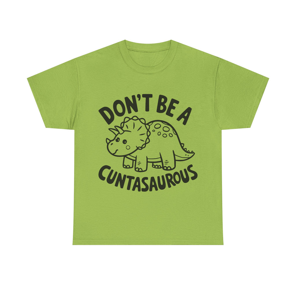 T-Shirt - Don't Be a Cuntasaurous - Funny Rude Offensive Dino Gift Tee Shirt