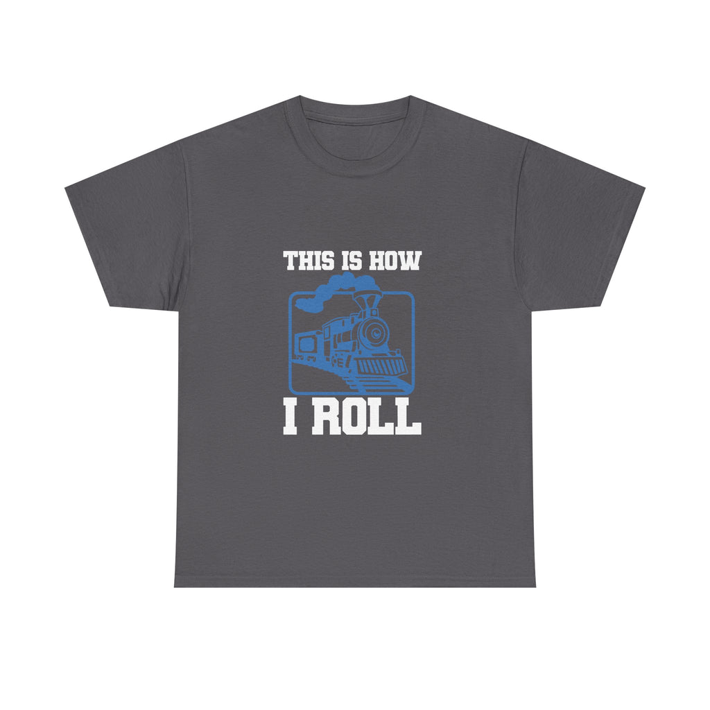 This Is How I Roll - Funny Train Tee Shirt - Gift For Trains Enthusiast - T-Shirt For Train Set Modeller Father Grandad