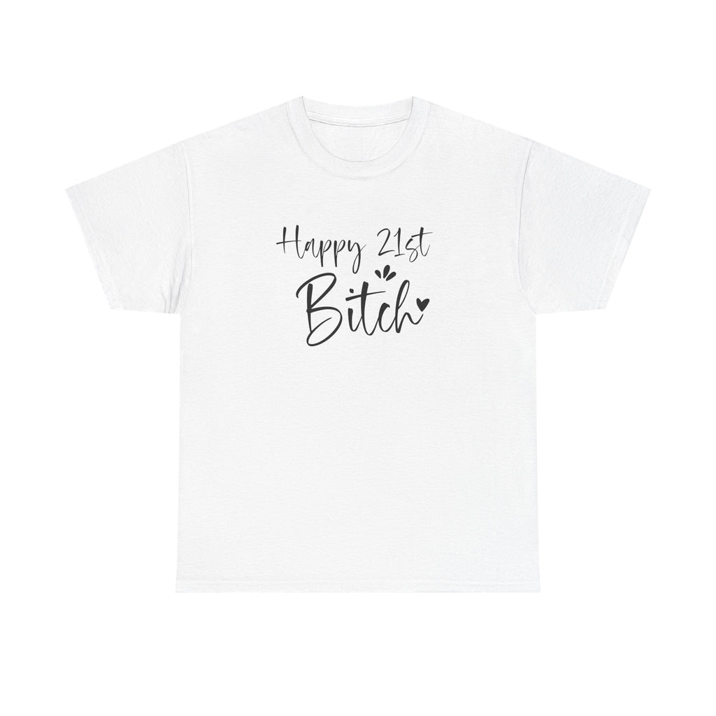 Happy 21st Bitch T-Shirt - Funny 21 Birthday Tee for Women Rude Adult Gift Shirt
