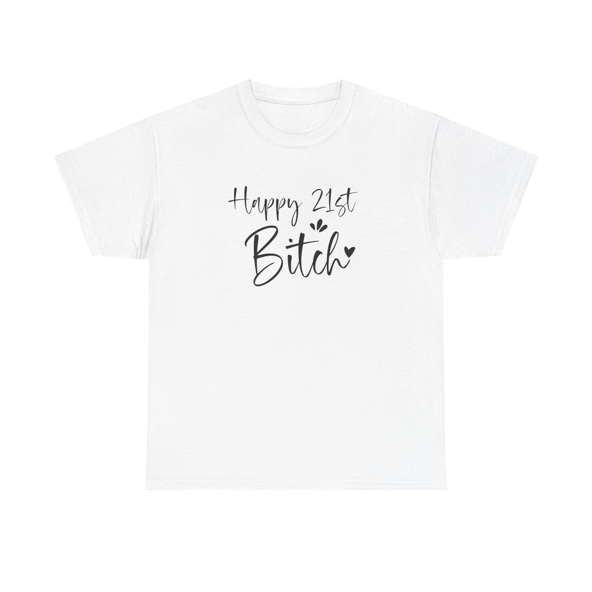 Happy 21st Bitch T-Shirt - Funny 21 Birthday Tee for Women Rude Adult Gift Shirt