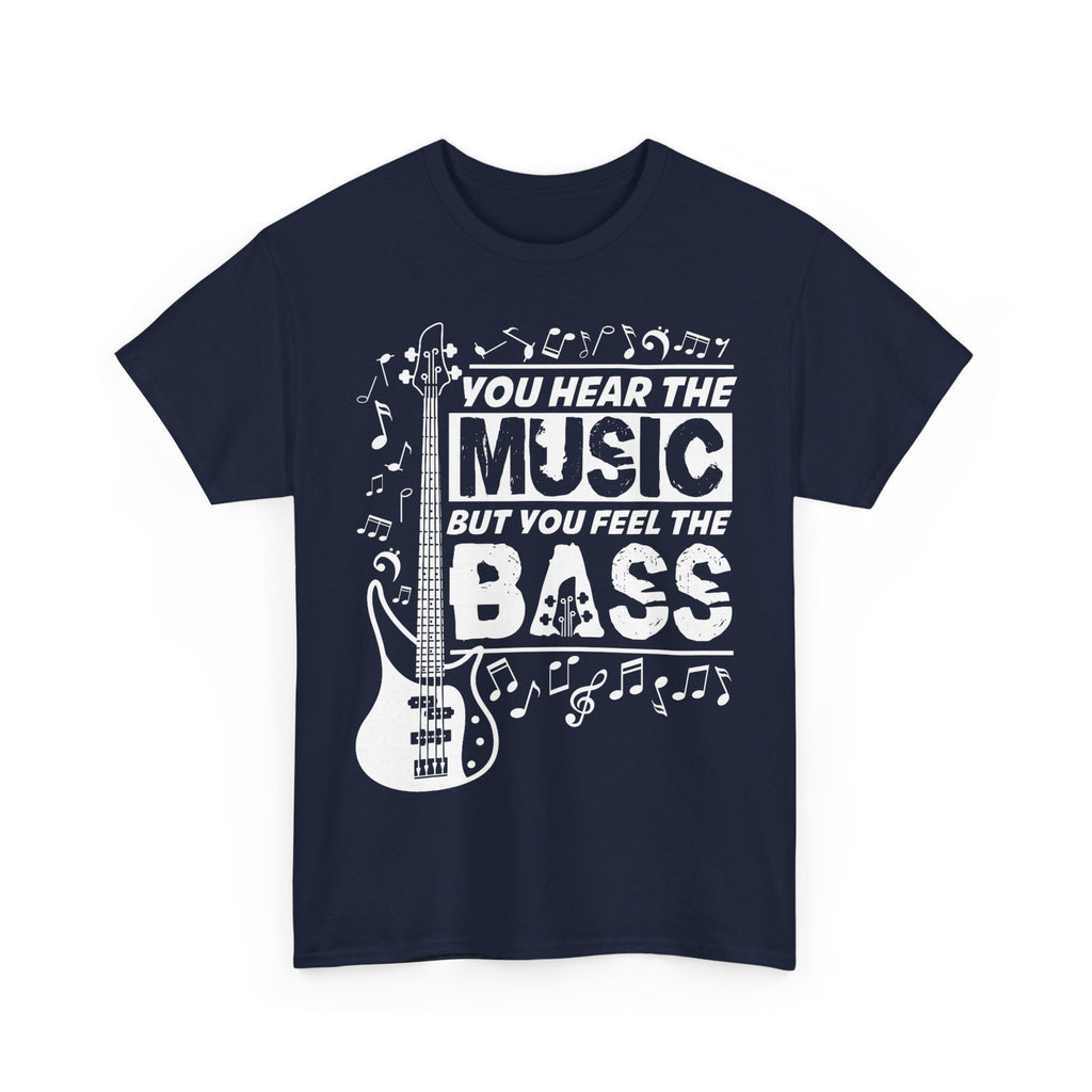 You Hear The Music But You Feel The Bass Bass Guitar T-Shirt - Funny Bassist Tee Shirt Gift