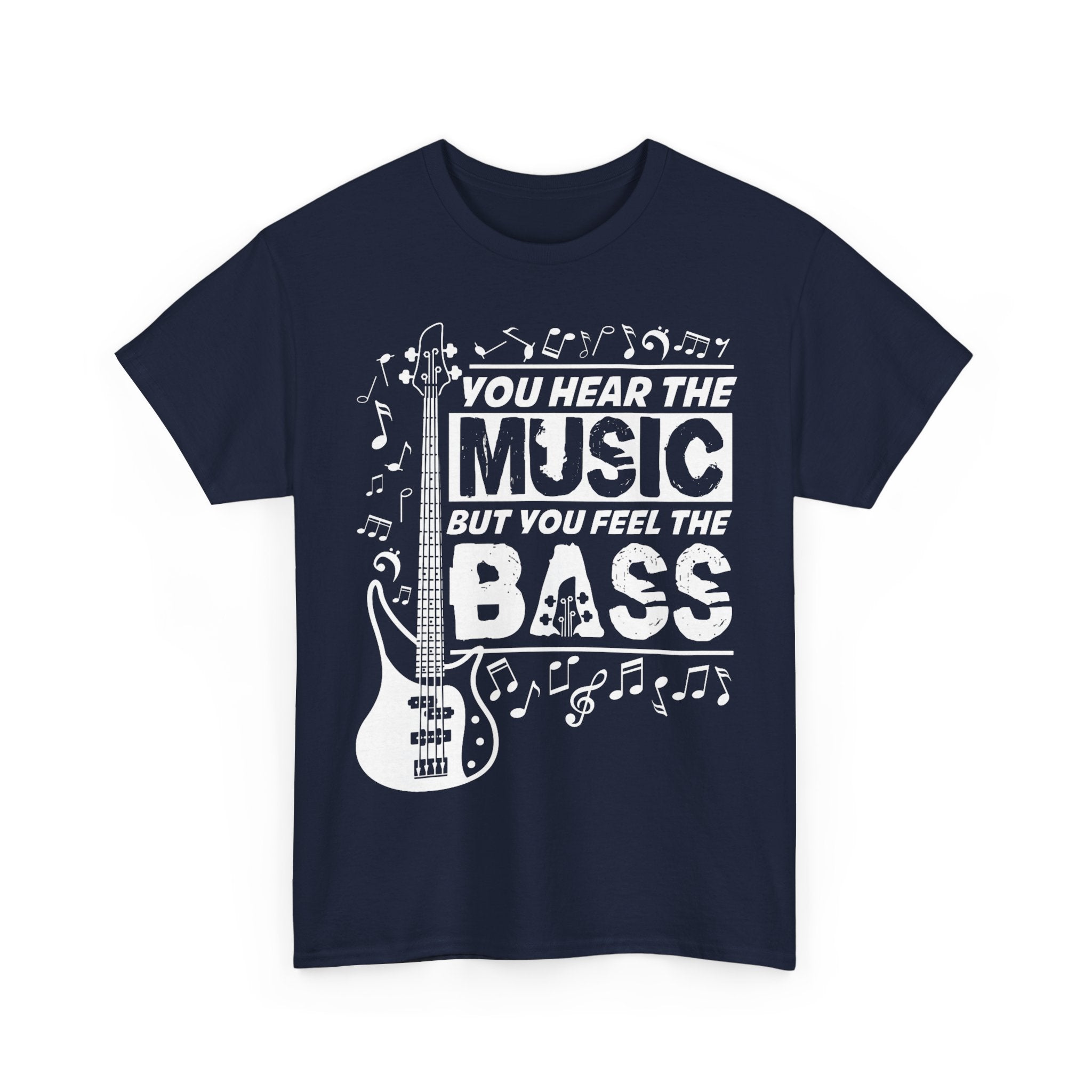 You Hear The Music But You Feel The Bass Bass Guitar T-Shirt - Funny Bassist Tee Shirt Gift