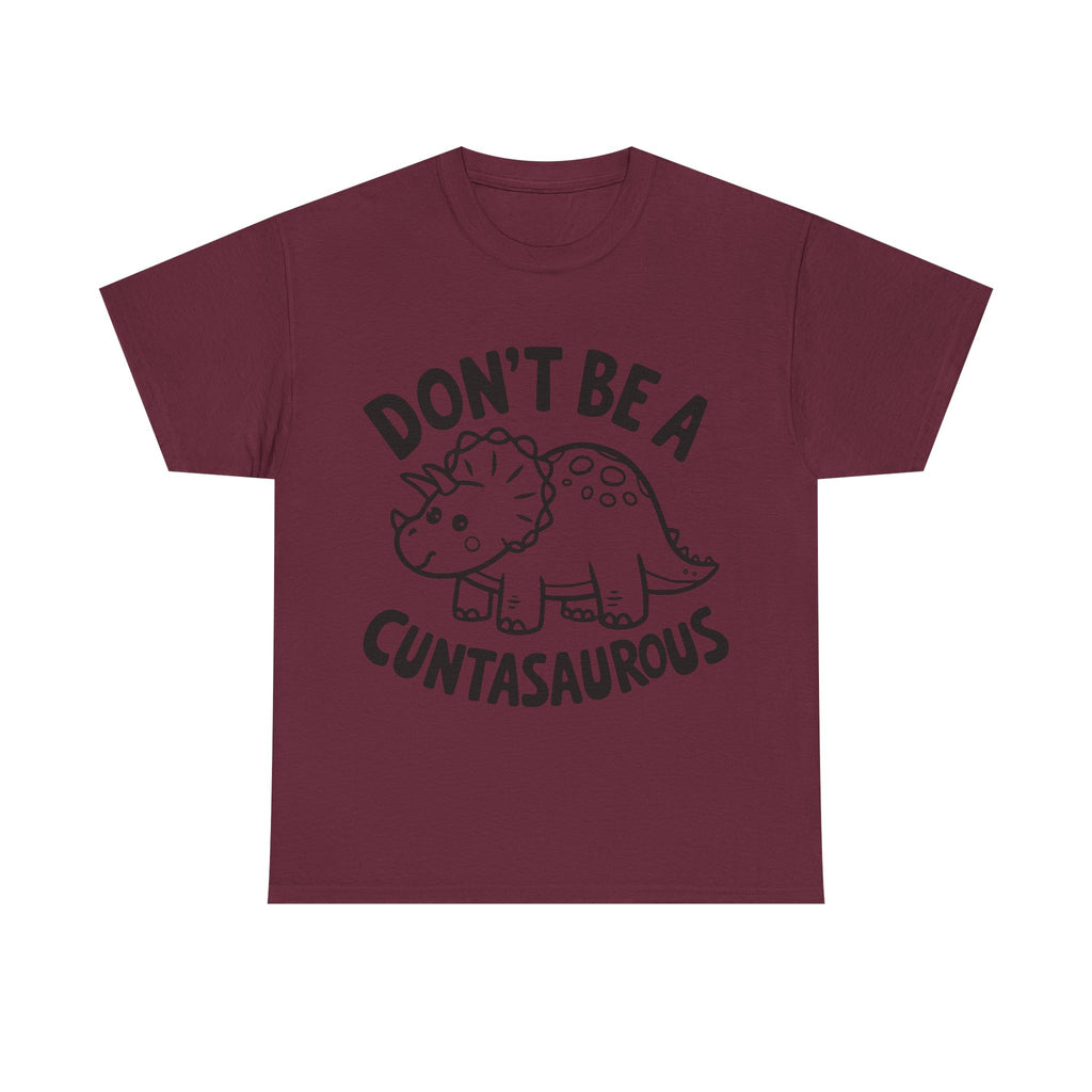 T-Shirt - Don't Be a Cuntasaurous - Funny Rude Offensive Dino Gift Tee Shirt