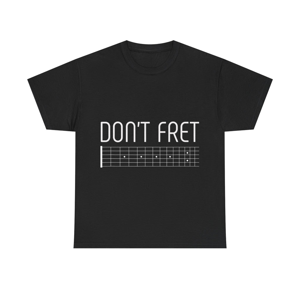 Funny Guitar T-Shirt - Don’t Fret - Guitarist Fretboard Gift Tee Shirt For Musician