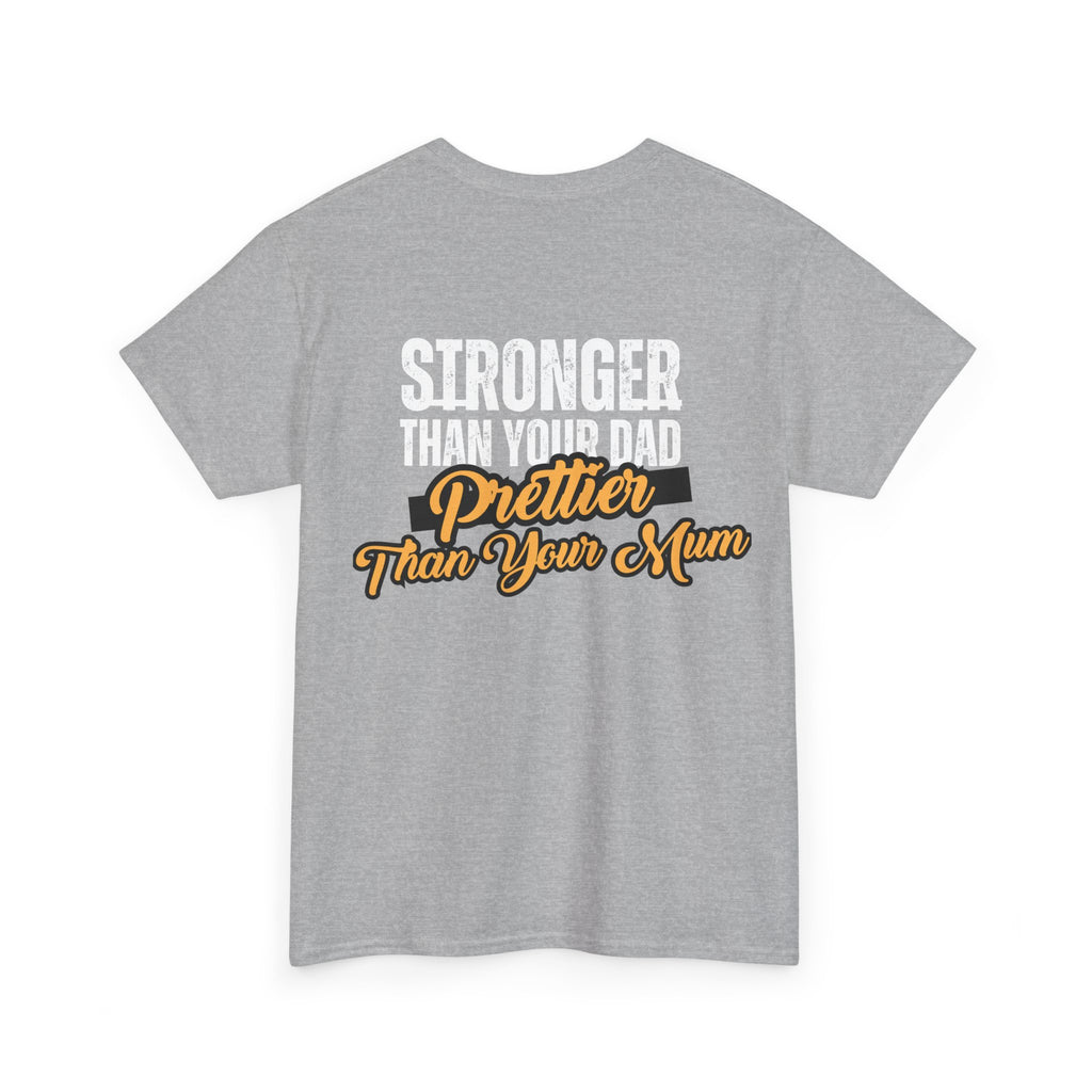 Stronger Than Your Dad, Prettier Than Your Mum - Funny Gym T-Shirt - Workout Tee Shirt With Print On Back