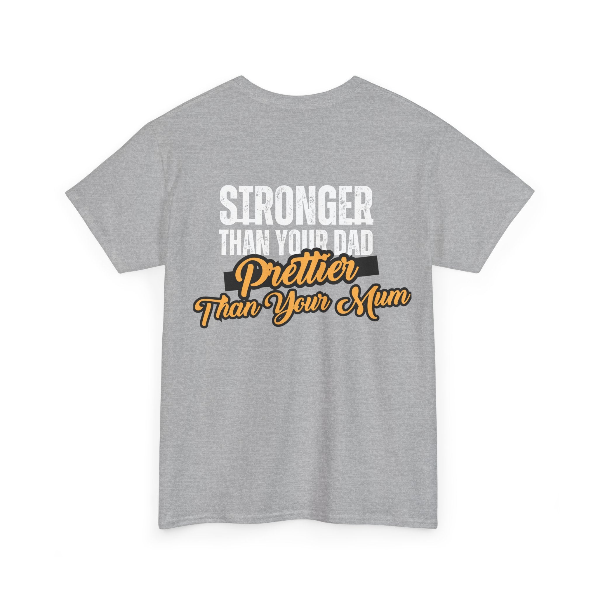 Stronger Than Your Dad, Prettier Than Your Mum - Funny Gym T-Shirt - Workout Tee Shirt With Print On Back