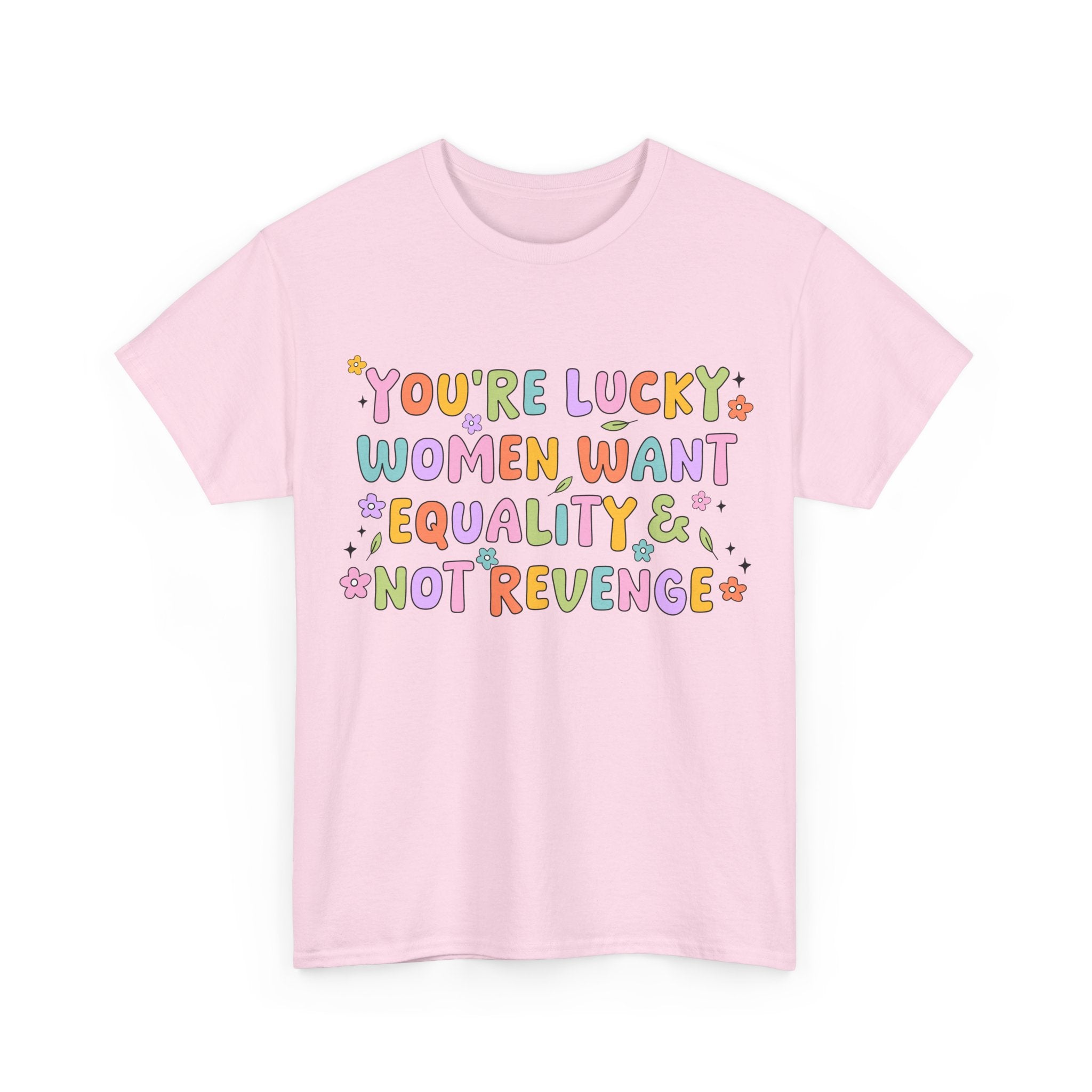 Funny Feminist T-Shirt - Youre  Lucky Women Want Equality Not Revenge - Anti Patriachy Tee Shirt Gift For Feminism