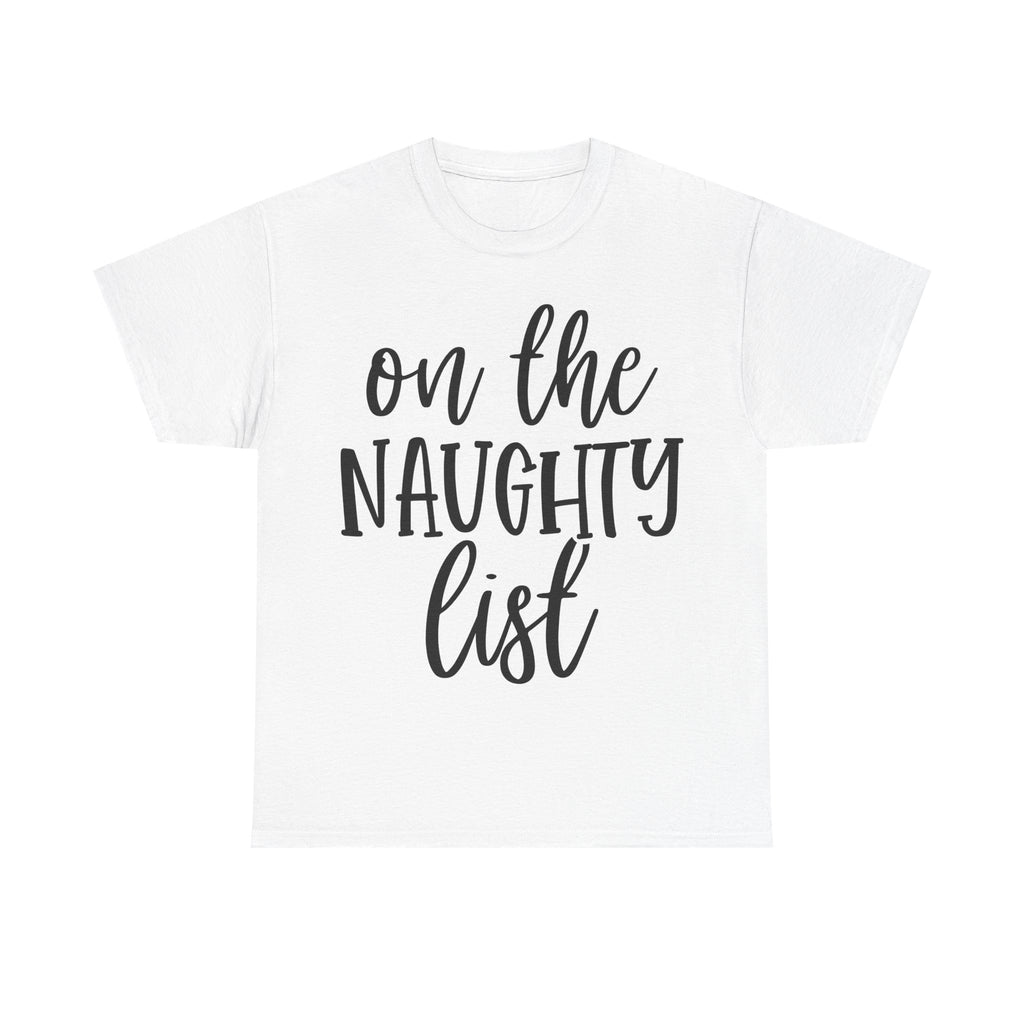 On the Naughty List - Funny Christmas Tee - Xmas Gift T-Shirt Top Party Shirt