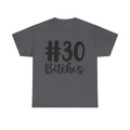 #30 Bitches Tee - 30th Birthday Funny T-Shirt - Gift For Her Him