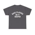 Bass Players Do It Deeper Tee Shirt - Funny Bass Guitar Musician T-Shirt Gift