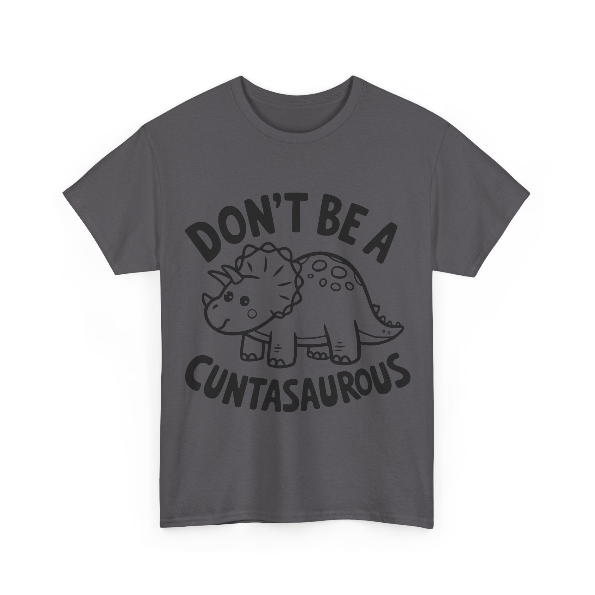 T-Shirt - Don't Be a Cuntasaurous - Funny Rude Offensive Dino Gift Tee Shirt