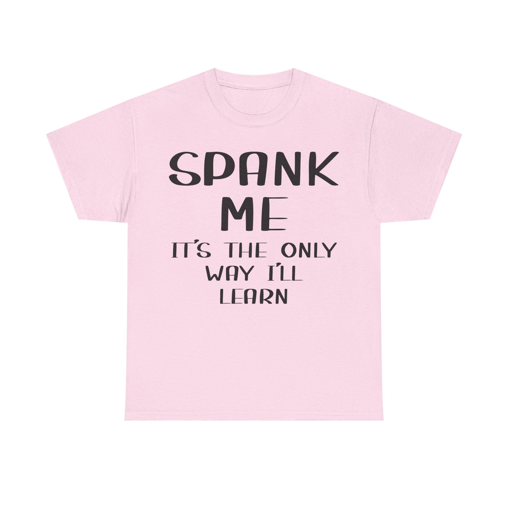 T-Shirt - Spank Me It's The Only Way I'll Learn - Funny Adult Rude Tee