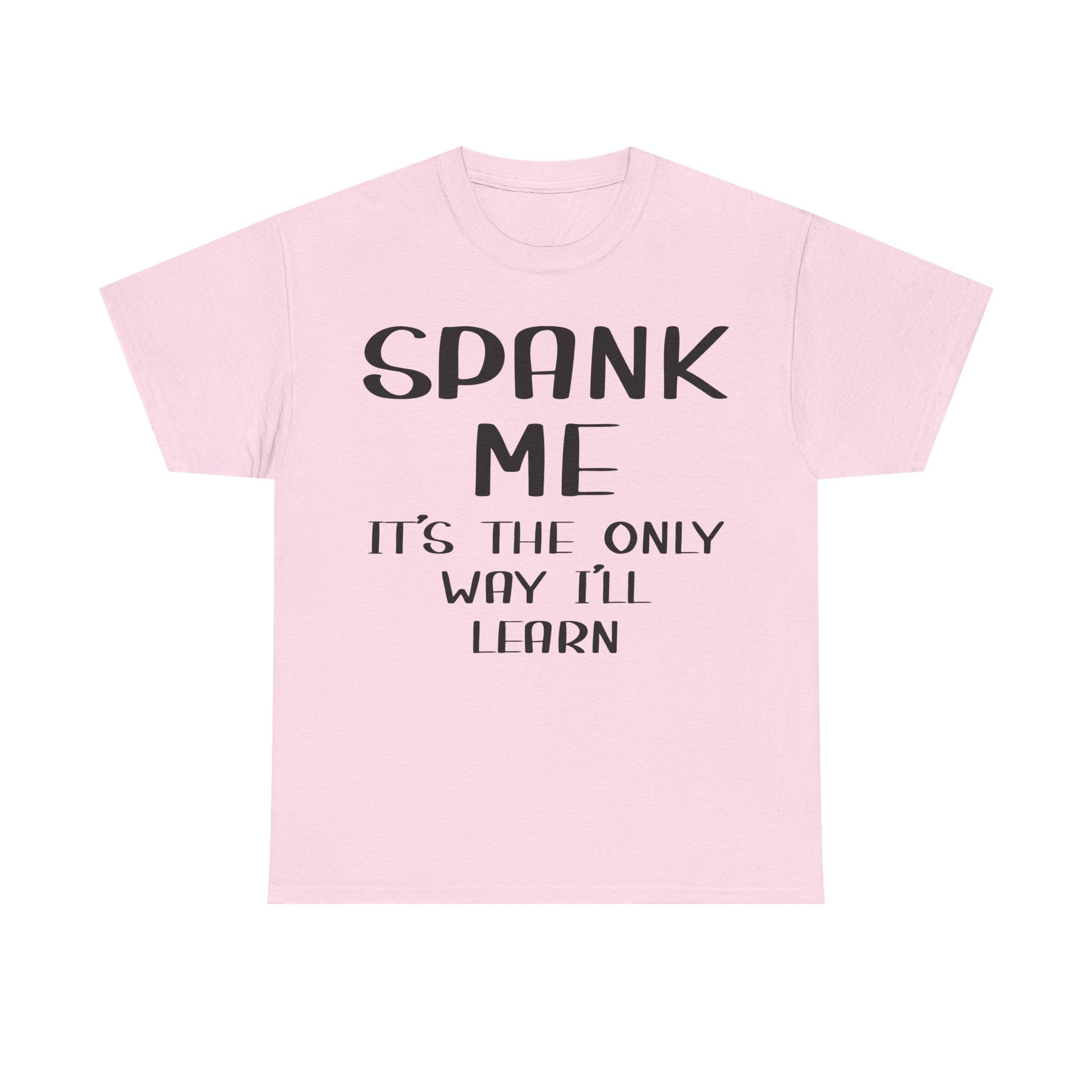 T-Shirt - Spank Me It's The Only Way I'll Learn - Funny Adult Rude Tee