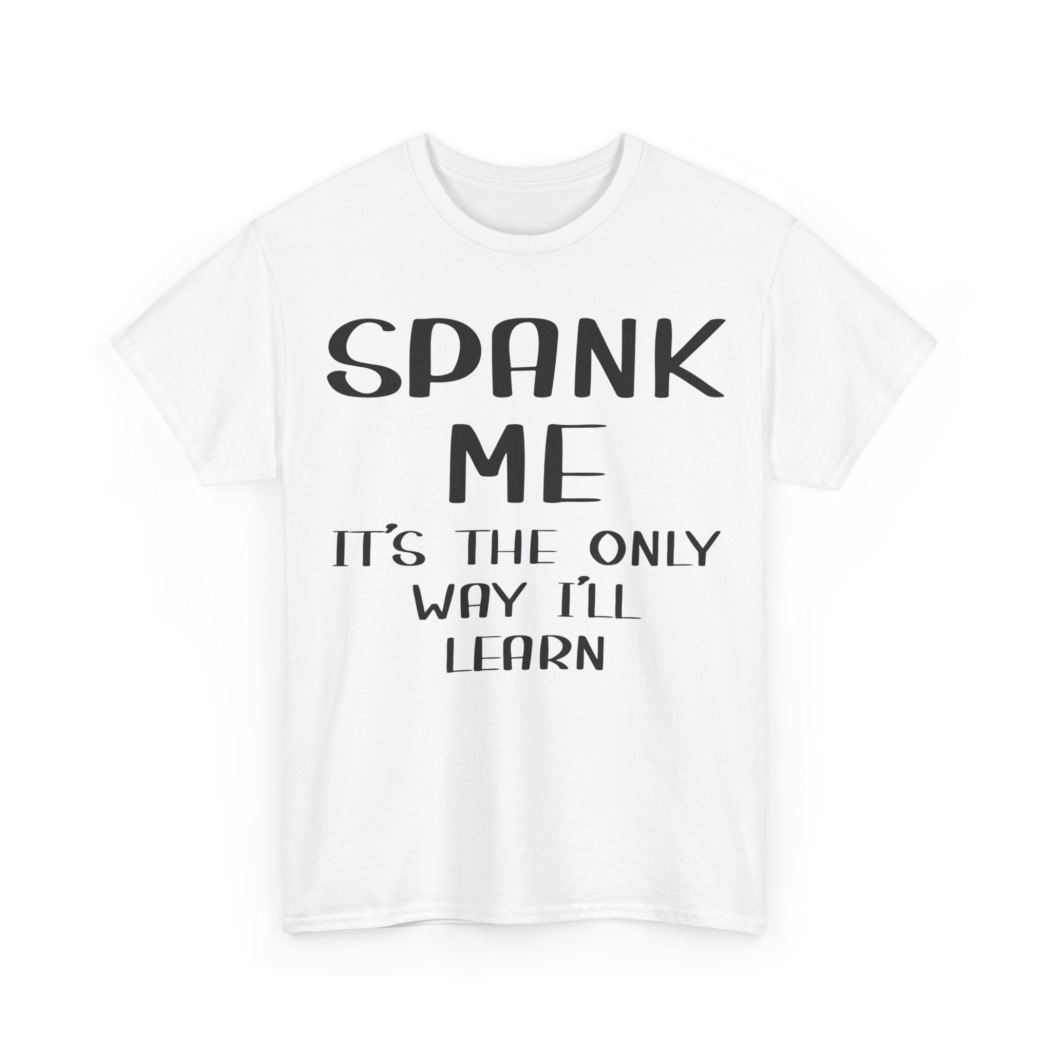 T-Shirt - Spank Me It's The Only Way I'll Learn - Funny Adult Rude Tee