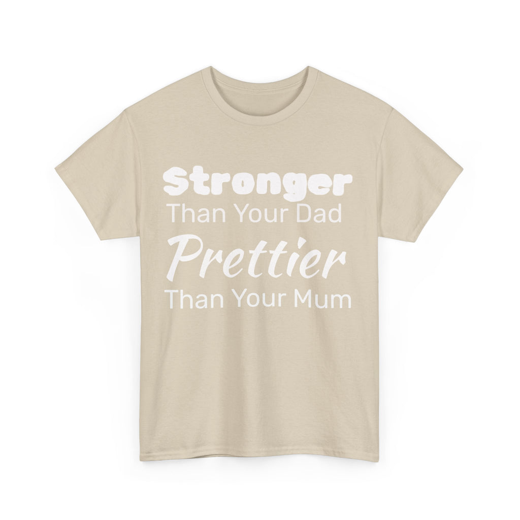 Stronger Than Your Dad, Prettier Than Your Mum Funny Gym Tee Shirt - Offensive Gift T-Shirt