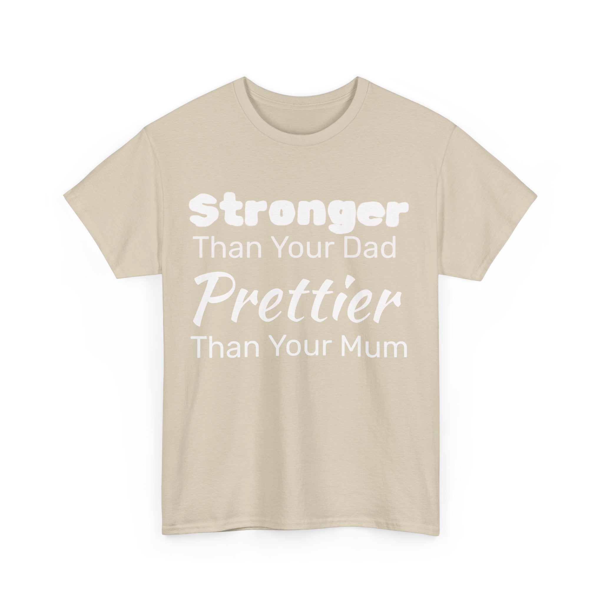 Stronger Than Your Dad, Prettier Than Your Mum Funny Gym Tee Shirt - Offensive Gift T-Shirt