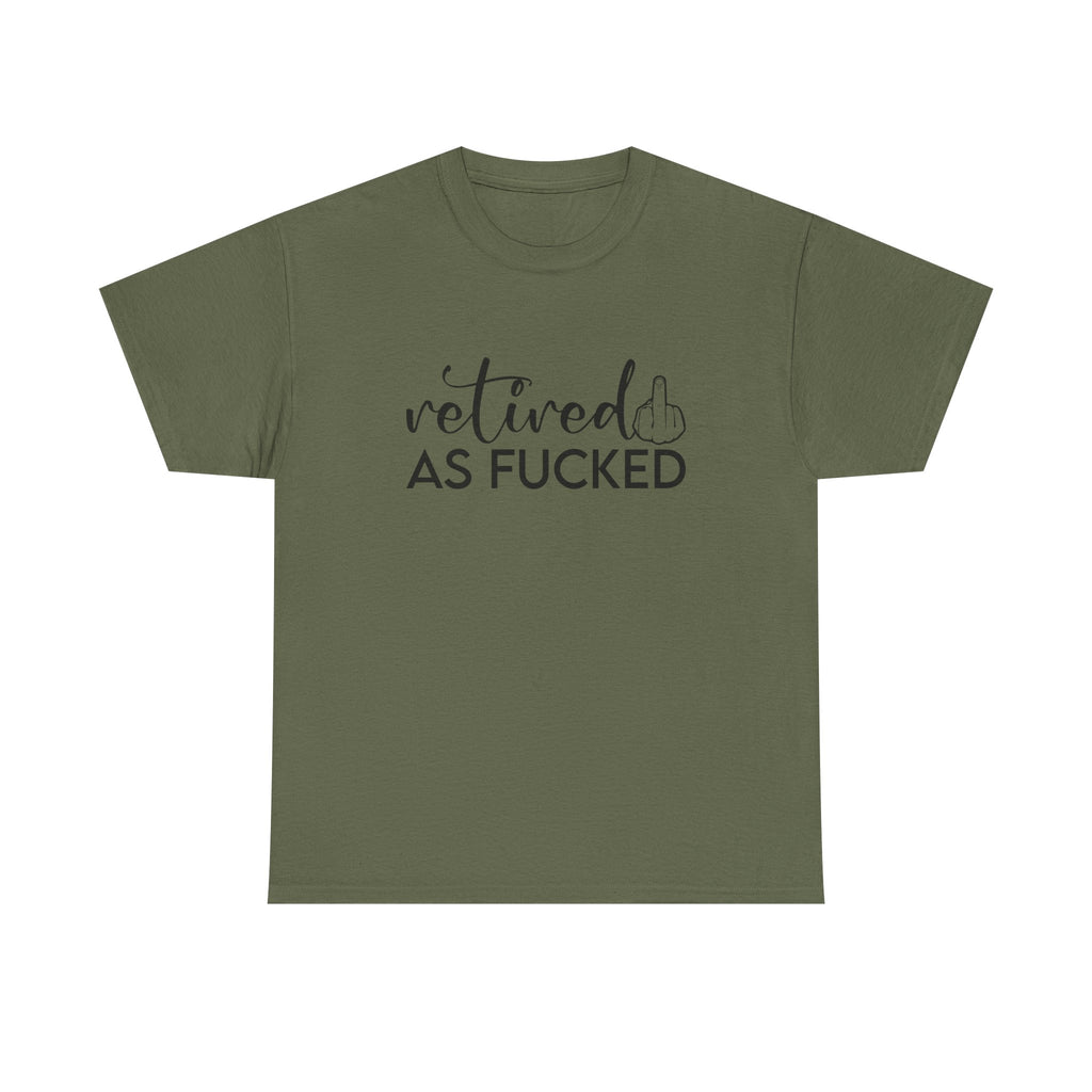 Retired As F*** Tee - Funny Retirement Graphic T-Shirt - Rude Adult Gift Shirt