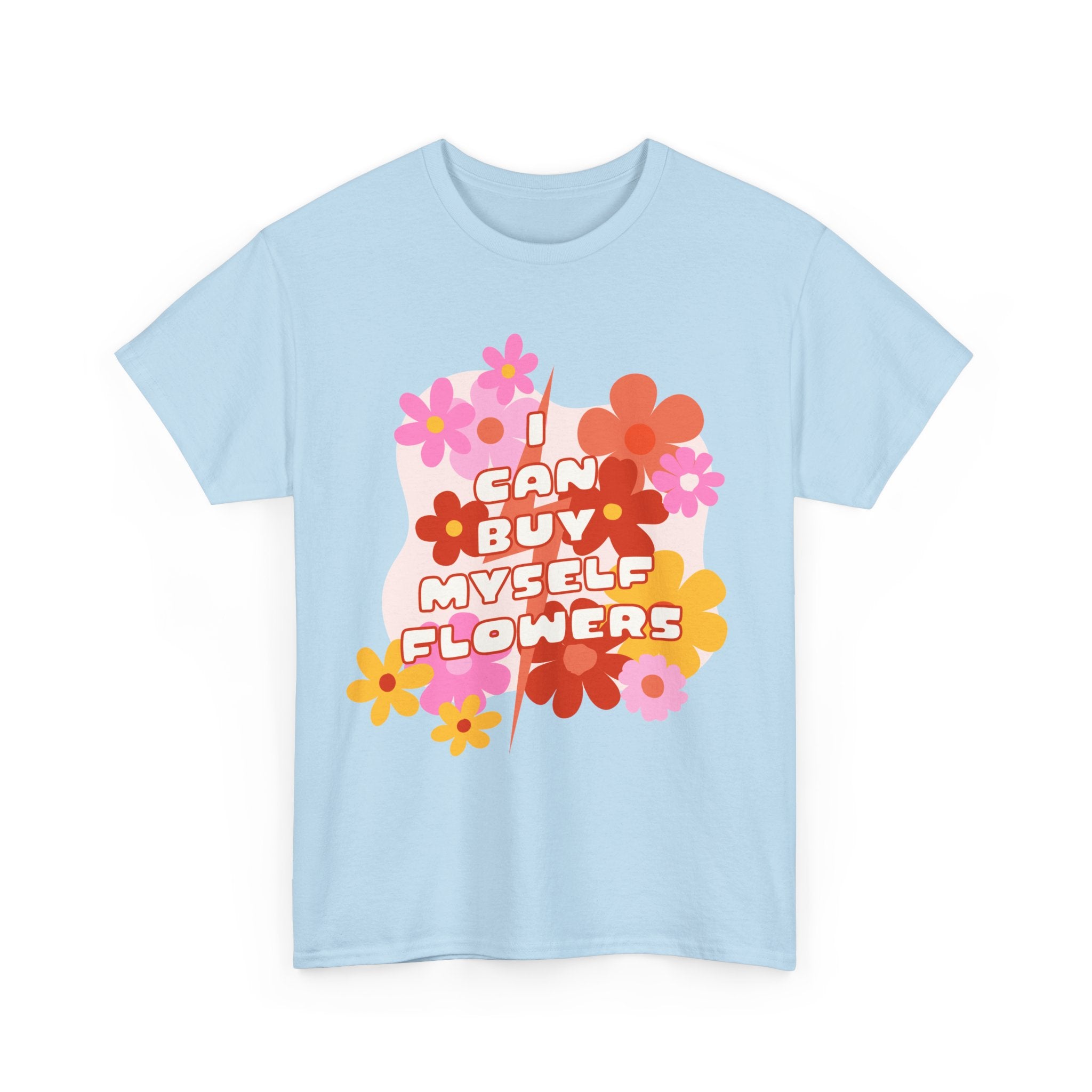Funny T-Shirt - I Can Buy Myself Flowers - Feminism Tee Shirt - Gift For Independent Feminists NEW