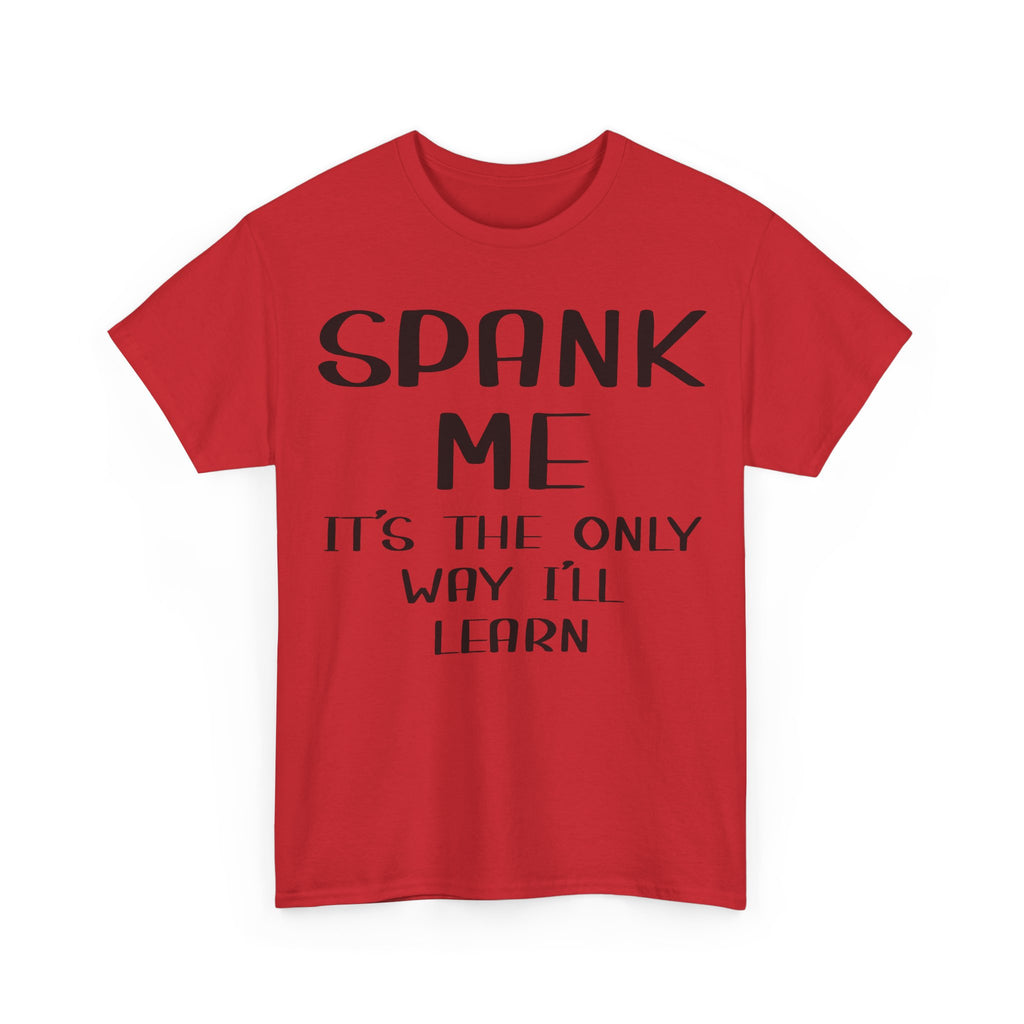 T-Shirt - Spank Me It's The Only Way I'll Learn - Funny Adult Rude Tee