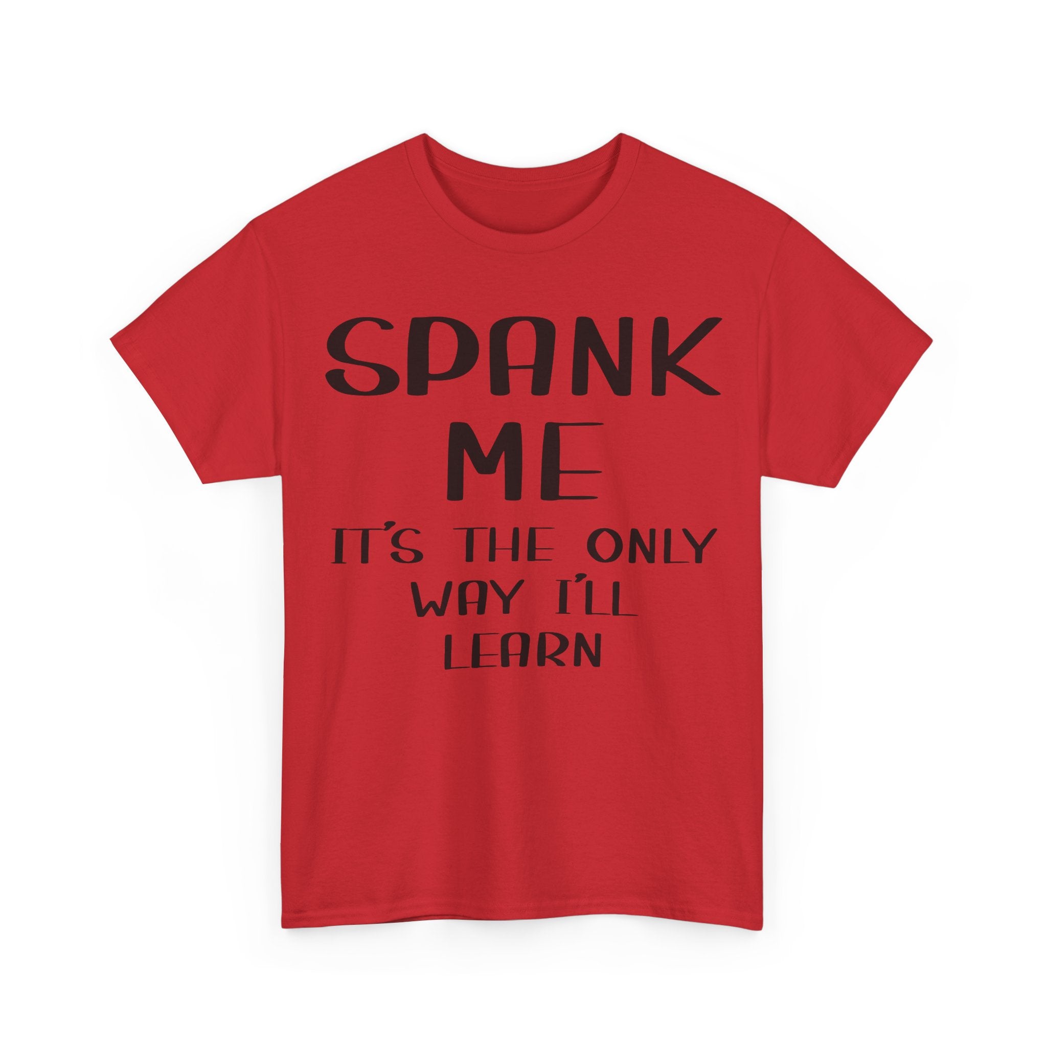 T-Shirt - Spank Me It's The Only Way I'll Learn - Funny Adult Rude Tee