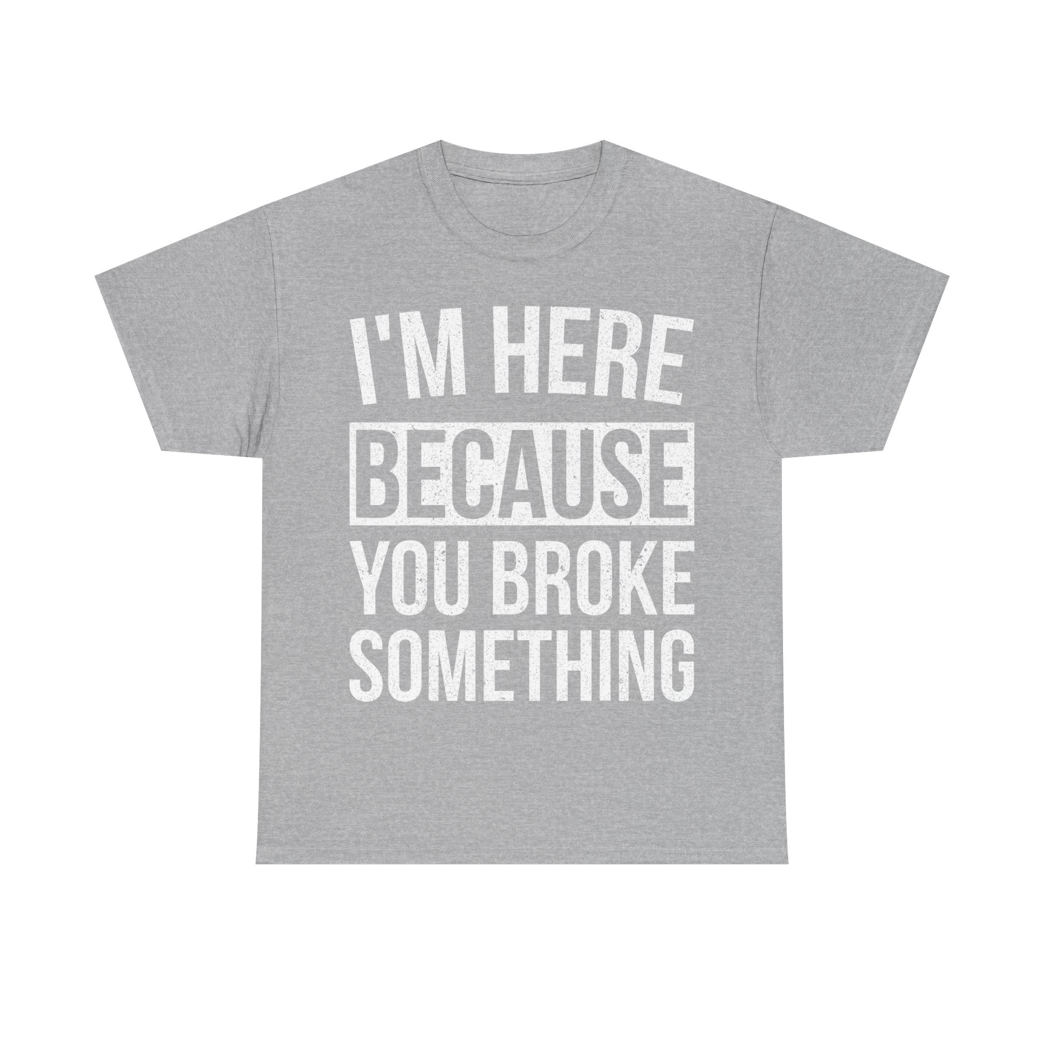 Funny Mechanic Handy Man T-Shirt - I'm Here Because You Broke Something - Tee Shirt Gift For Plumber Electrician Builder