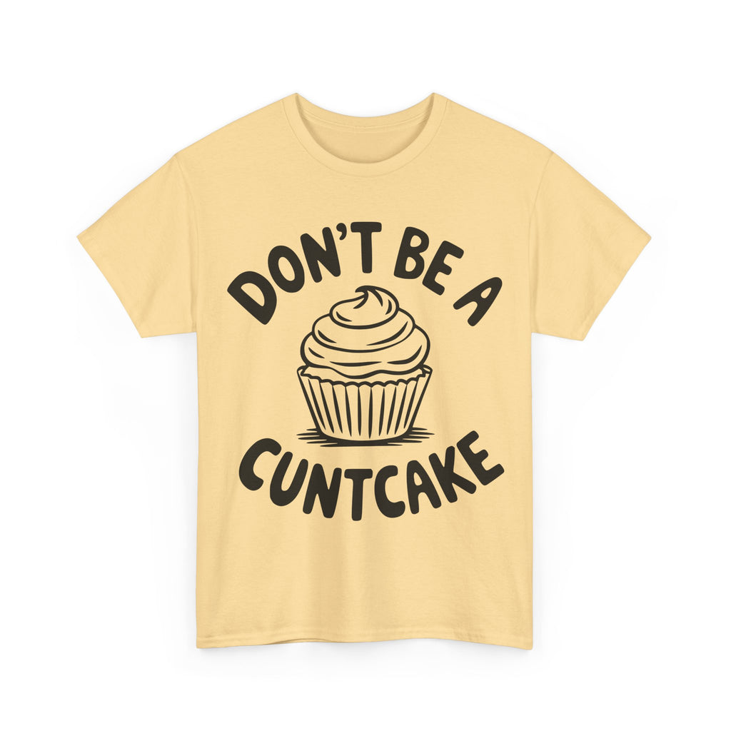 Graphic Tee - Don't Be a Cuntcake - Cupcake Sarcastic Adult Funny T-Shirt