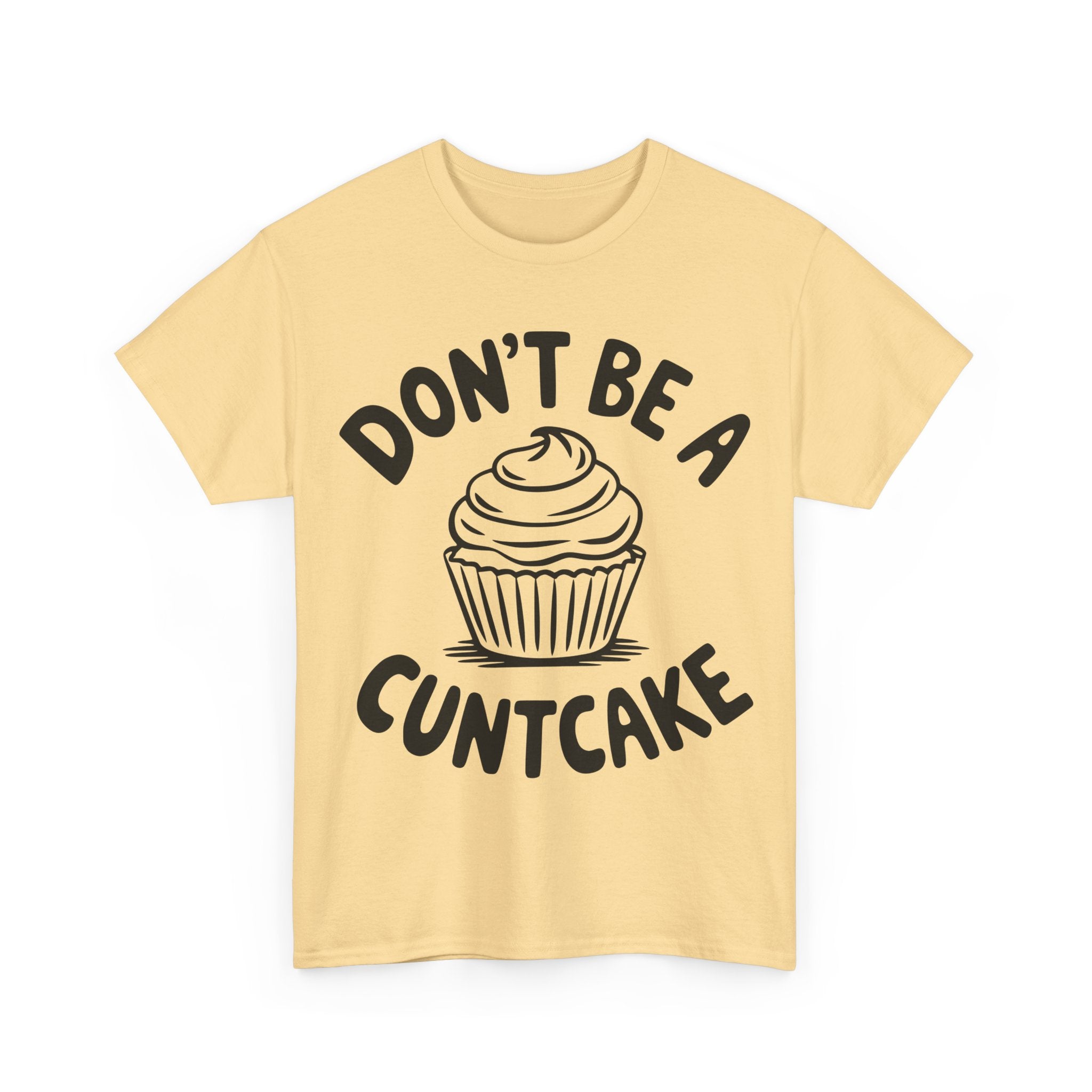 Graphic Tee - Don't Be a Cuntcake - Cupcake Sarcastic Adult Funny T-Shirt