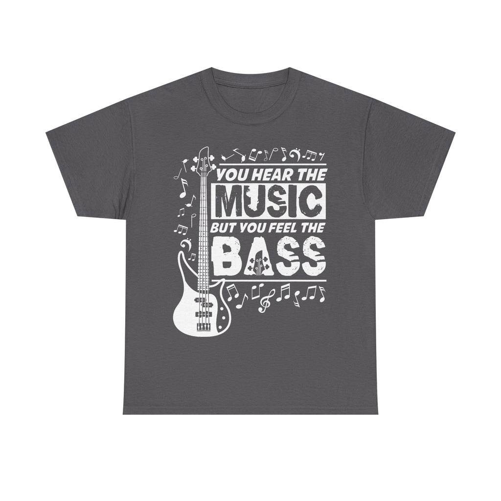 You Hear The Music But You Feel The Bass Bass Guitar T-Shirt - Funny Bassist Tee Shirt Gift