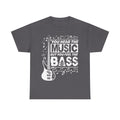You Hear The Music But You Feel The Bass Bass Guitar T-Shirt - Funny Bassist Tee Shirt Gift