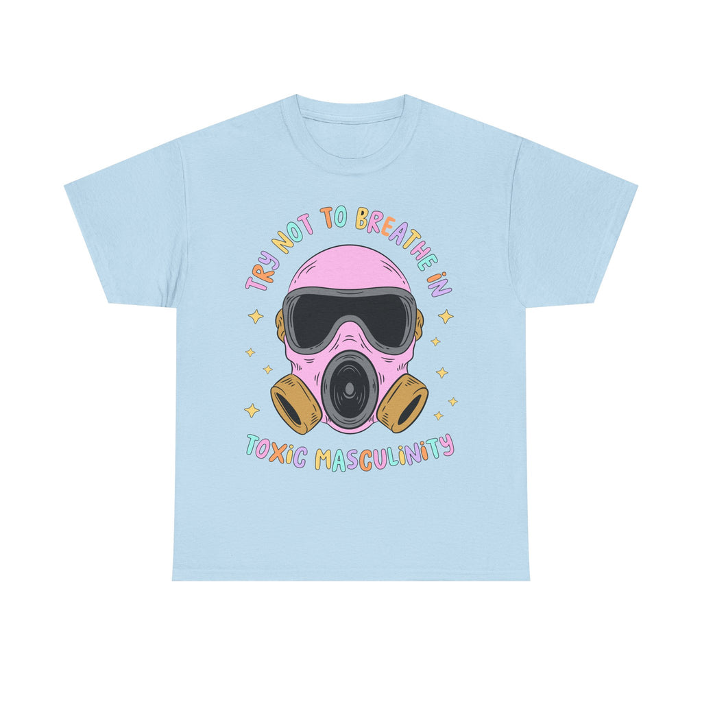 Funny T-Shirt - Try Not To Breathe In The Toxic Masculinity - Feminism Tee Shirt - Gift For Feminists - NEW
