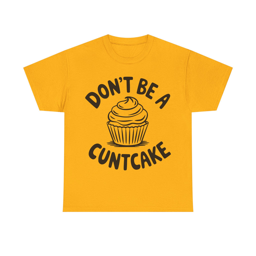 Graphic Tee - Don't Be a Cuntcake - Cupcake Sarcastic Adult Funny T-Shirt