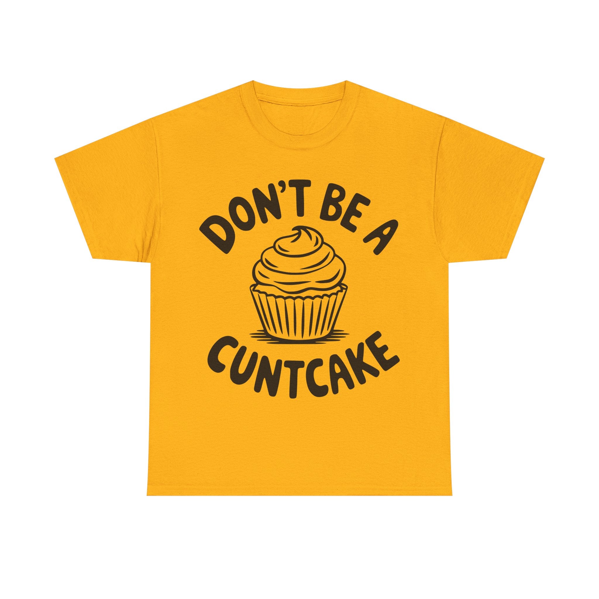 Graphic Tee - Don't Be a Cuntcake - Cupcake Sarcastic Adult Funny T-Shirt