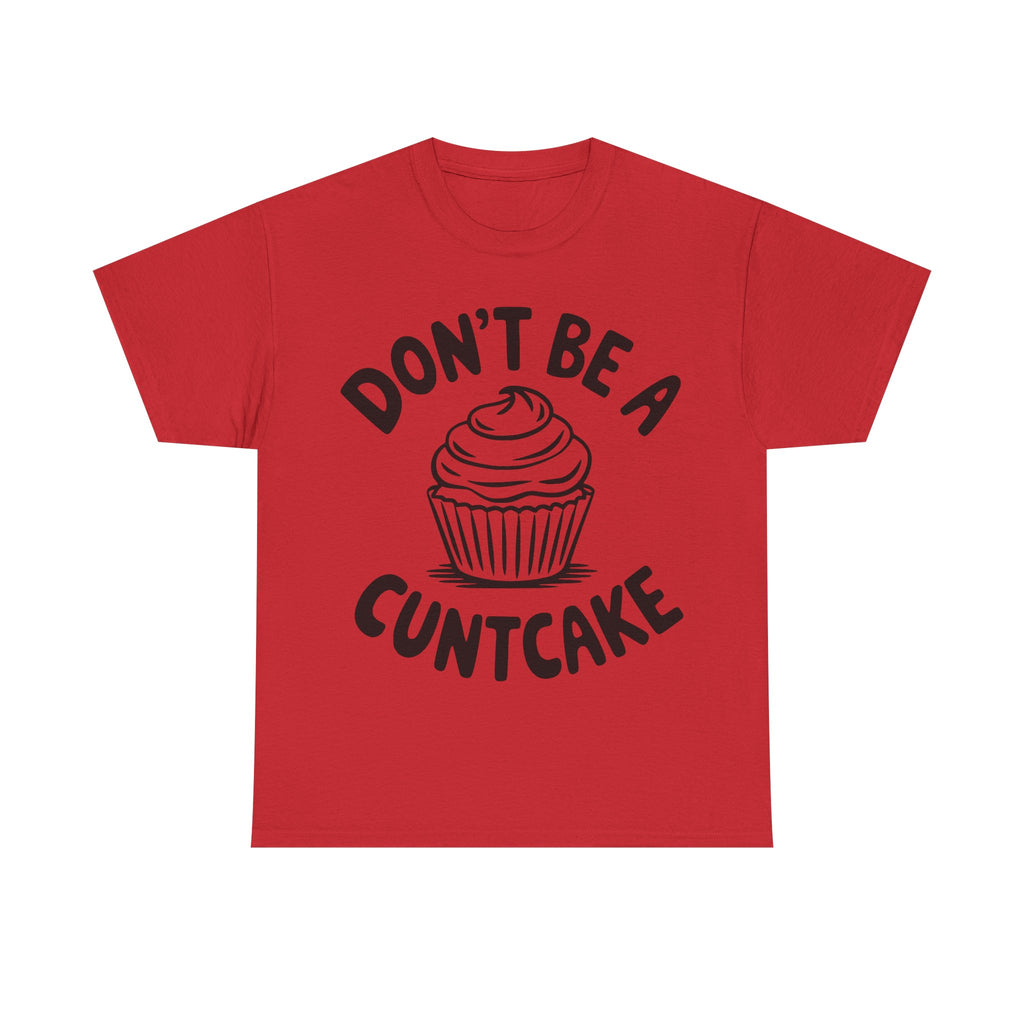 Graphic Tee - Don't Be a Cuntcake - Cupcake Sarcastic Adult Funny T-Shirt