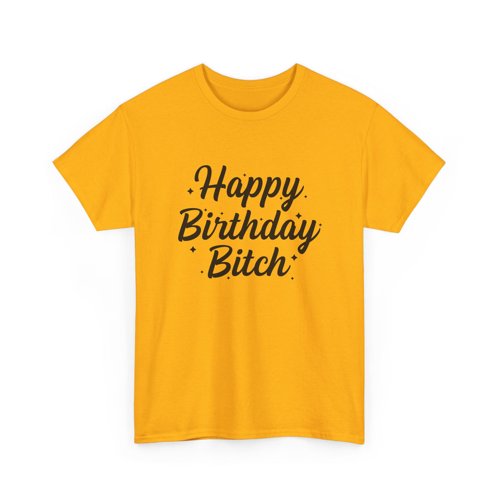 Birthday Tee Shirt - Happy Birthday Bitch - Funny Adult Graphic T-Shirt Gift