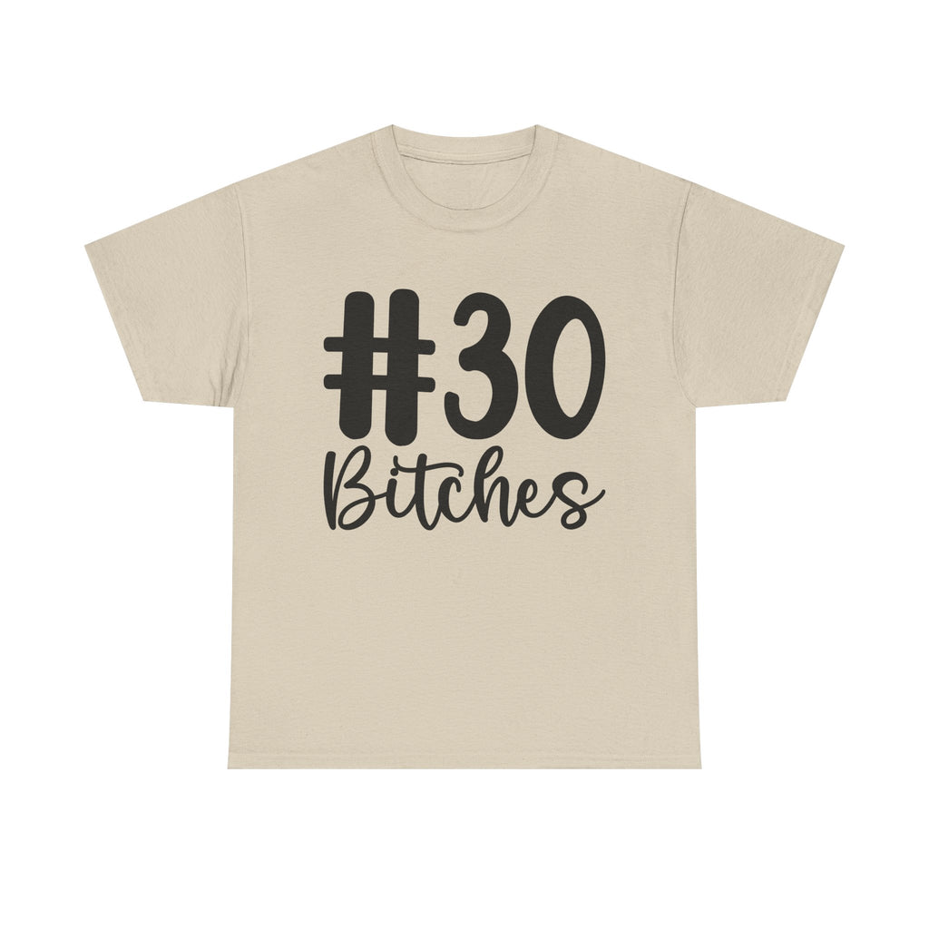 #30 Bitches Tee - 30th Birthday Funny T-Shirt - Gift For Her Him