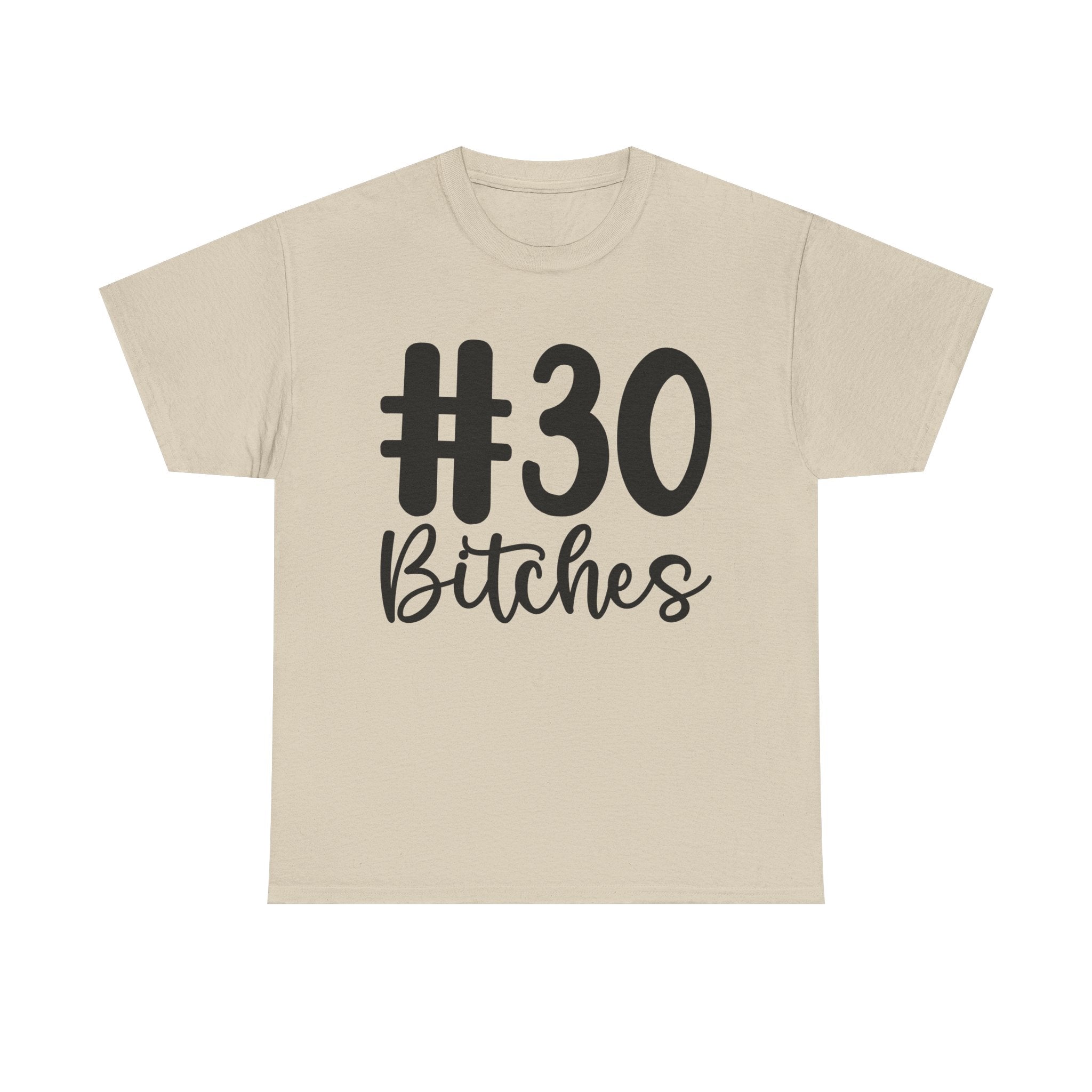 #30 Bitches Tee - 30th Birthday Funny T-Shirt - Gift For Her Him
