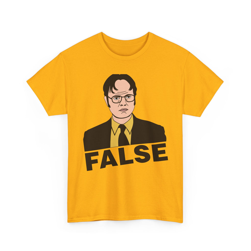 FALSE - Dwight Schrute Inspired Office Humor T-Shirt - Funny Gift Tee Shirt For Office Fans
